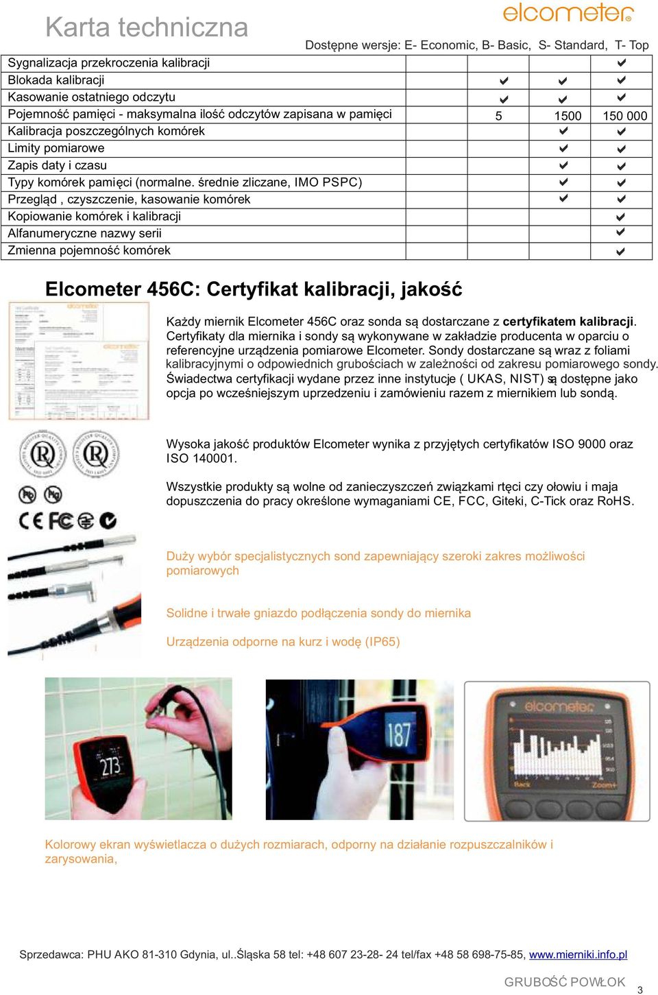 średnie zliczne, IMO PSPC) Przegląd, czyszczenie, ksownie komórek Kopiownie komórek i klibrcji Alfnumeryczne nzwy serii Zmienn pojemność komórek Elcometer 456C: Certyfikt klibrcji, jkość Dostępne
