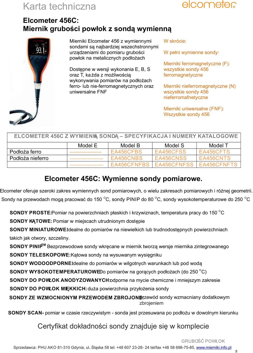 ferromgnetyczne (): wszystkie sondy 456 ferromgnetyczne Mierniki nieferromgnetyczne () wszystkie sondy 456 nieferromfnetyczne Mierniki uniwerslne (): Wszystkie sondy 456 ELCOMETER 456C Z WYMIEĄ SODĄ