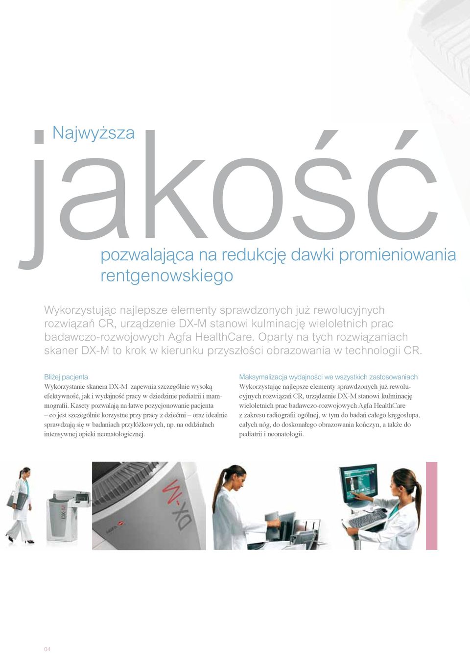 Bli ej pacjenta Wykorzystanie skanera DX-M zapewnia szczególnie wysoką efektywność, jak i wydajność pracy w dziedzinie pediatrii i mammografii.