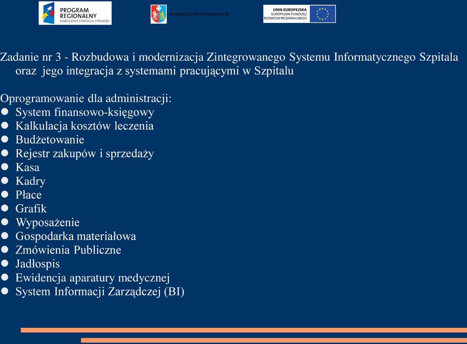 Kalkulacja kosztów leczenia Budżetowanie Rejestr zakupów i sprzedaży Kasa Kadry Płace Grafik Wyposażenie