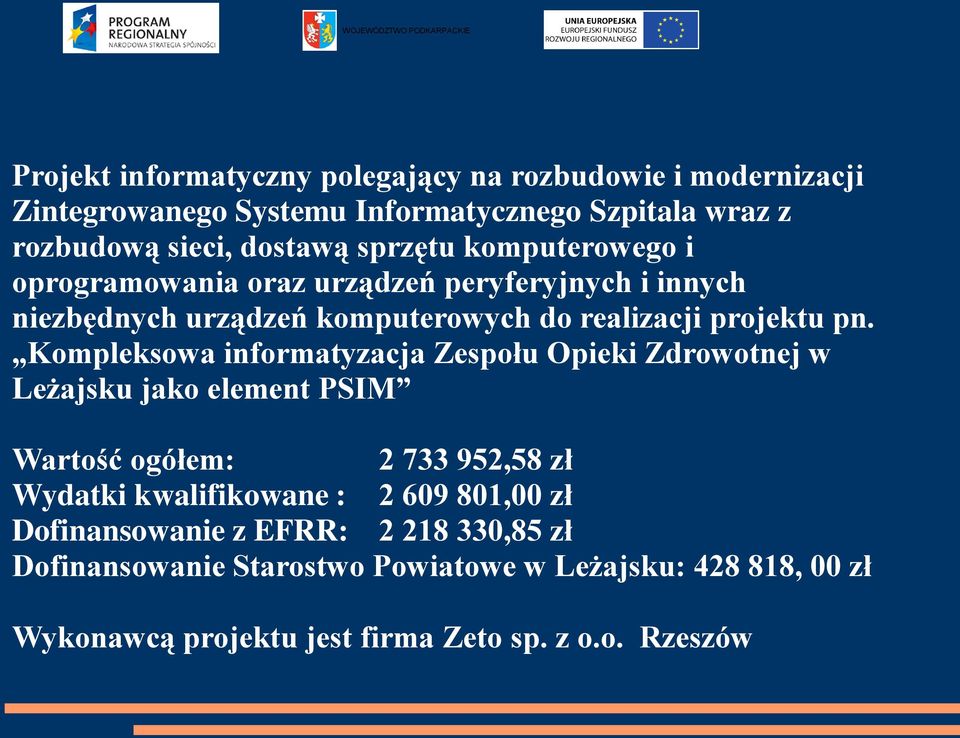 Kompleksowa informatyzacja Zespołu Opieki Zdrowotnej w Leżajsku jako element PSIM Wartość ogółem: 2 733 952,58 zł Wydatki kwalifikowane : 2 609