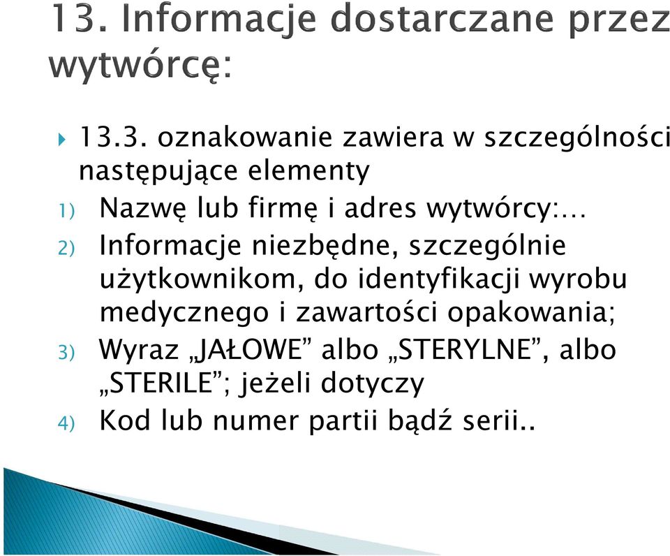 do identyfikacji wyrobu medycznego i zawartości opakowania; 3) Wyraz JAŁOWE