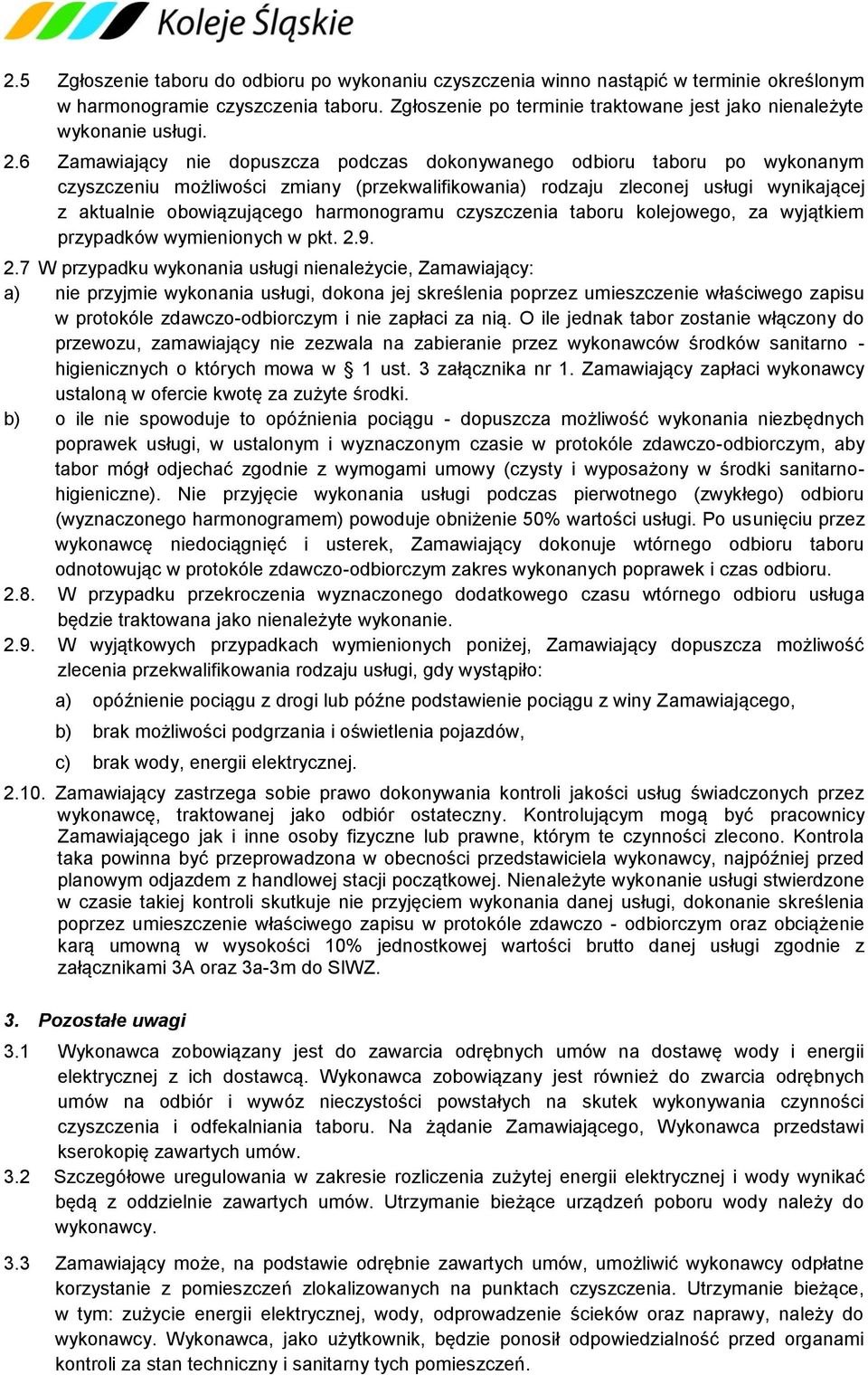 6 Zamawiający nie dopuszcza podczas dokonywanego odbioru taboru po wykonanym czyszczeniu możliwości zmiany (przekwalifikowania) rodzaju zleconej usługi wynikającej z aktualnie obowiązującego