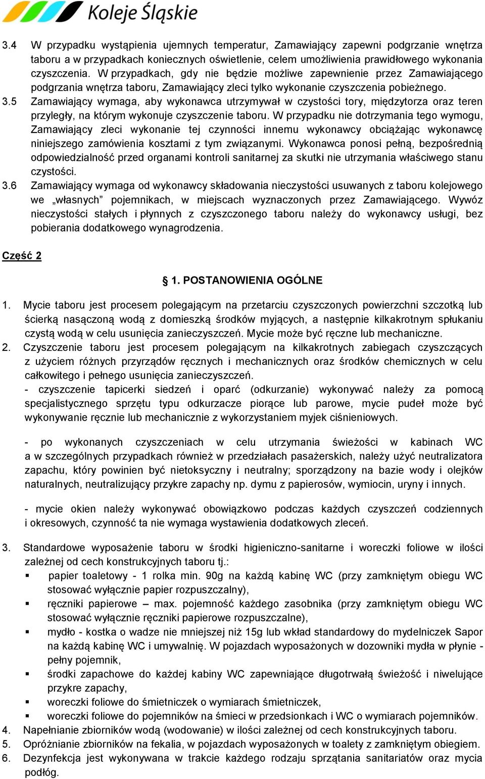 5 Zamawiający wymaga, aby wykonawca utrzymywał w czystości tory, międzytorza oraz teren przyległy, na którym wykonuje czyszczenie taboru.