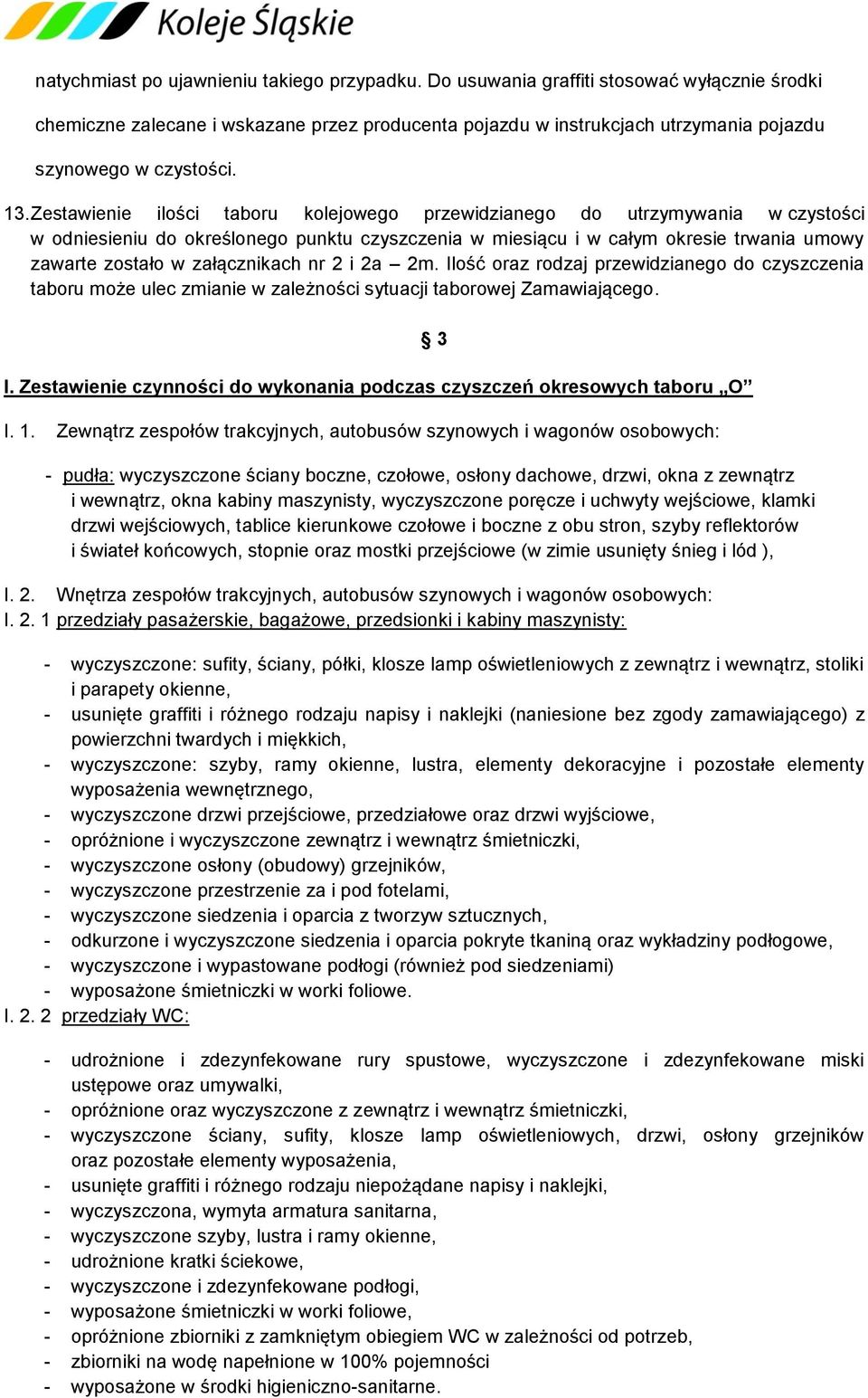 Zestawienie ilości taboru kolejowego przewidzianego do utrzymywania w czystości w odniesieniu do określonego punktu czyszczenia w miesiącu i w całym okresie trwania umowy zawarte zostało w