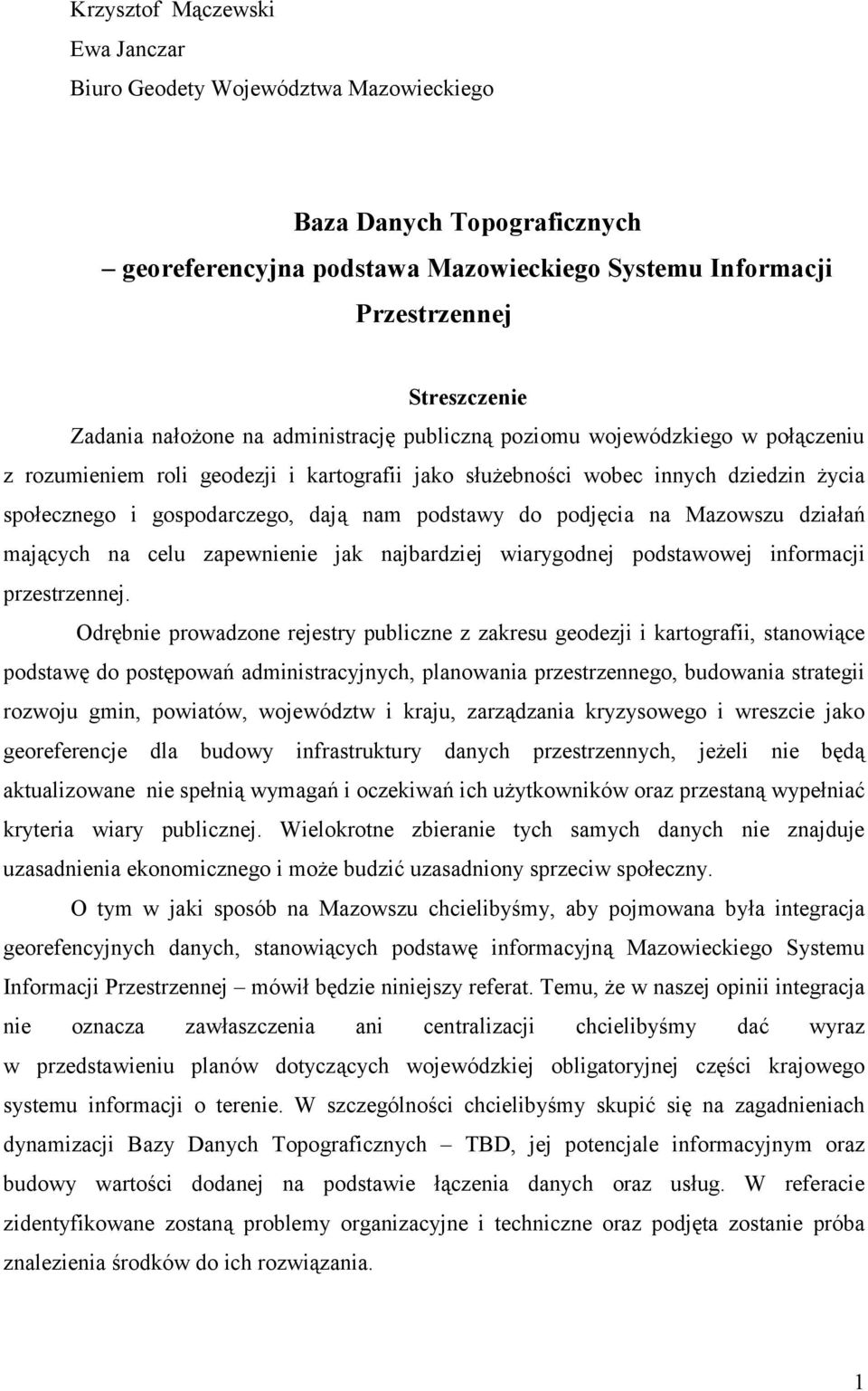 podstawy do podjęcia na Mazowszu działań mających na celu zapewnienie jak najbardziej wiarygodnej podstawowej informacji przestrzennej.