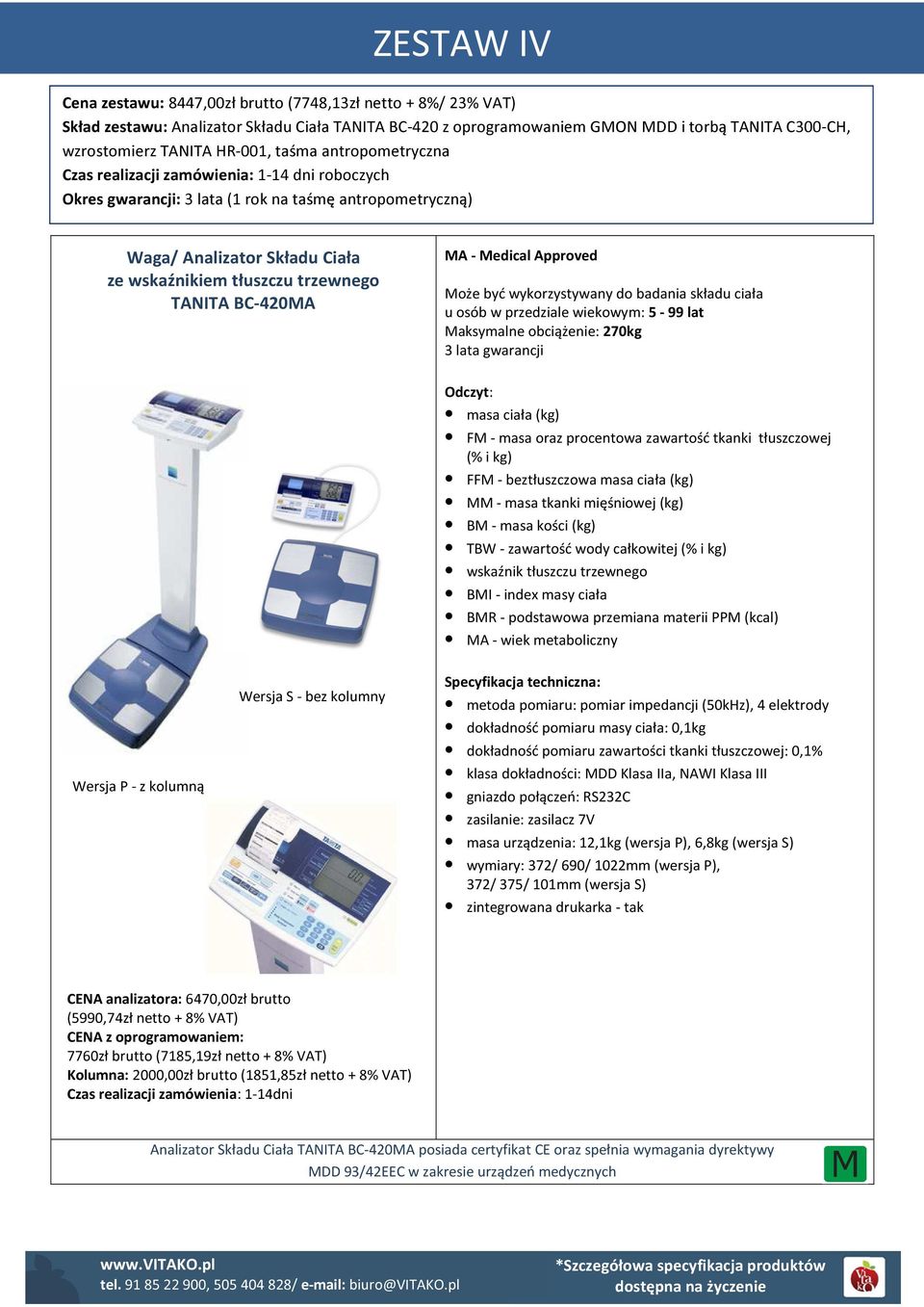 TANITA BC-420MA MA - Medical Approved Może być wykorzystywany do badania składu ciała u osób w przedziale wiekowym: 5-99 lat Maksymalne obciążenie: 270kg 3 lata gwarancji Wersja P - z kolumną Wersja