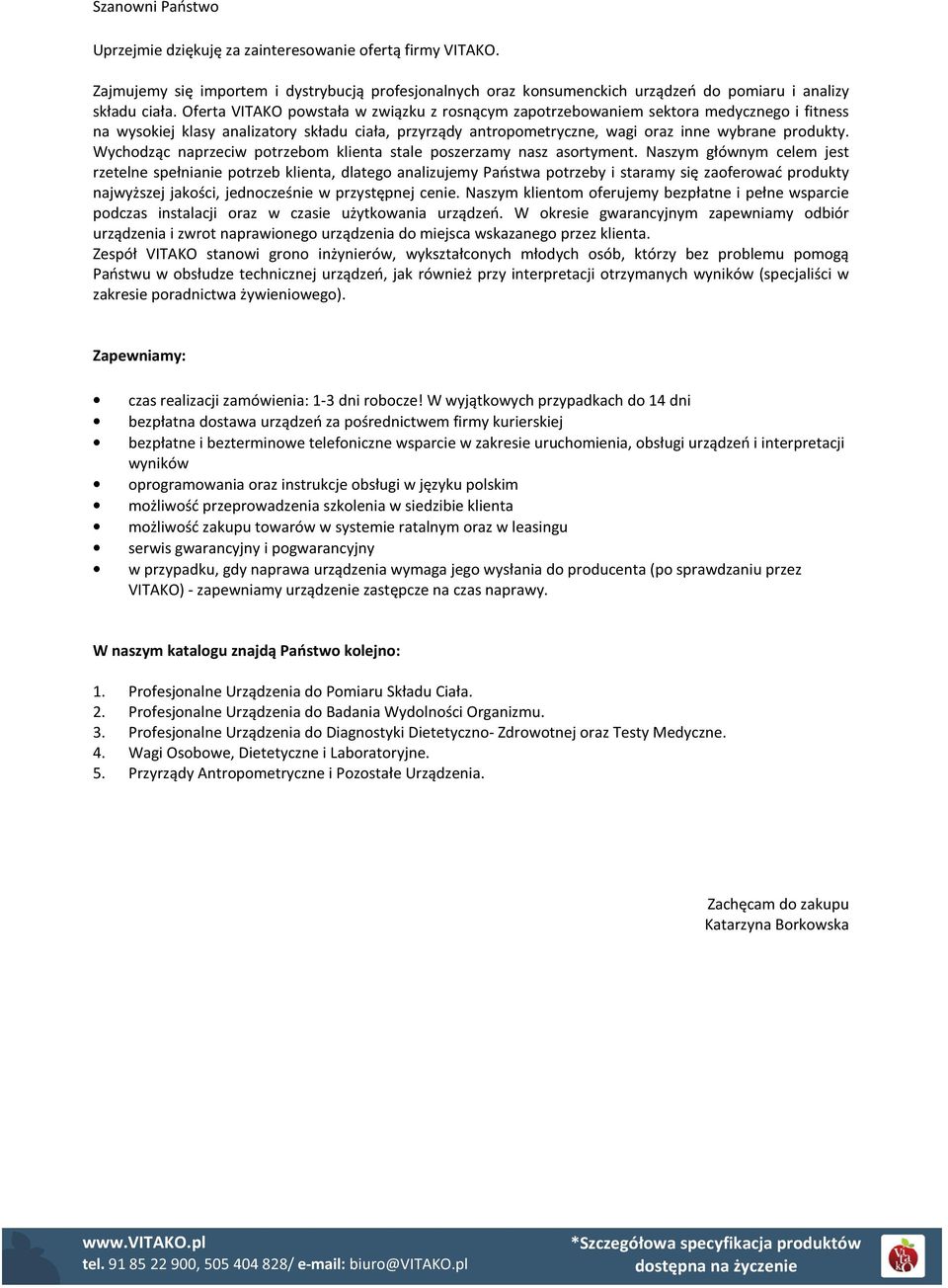 Wychodząc naprzeciw potrzebom klienta stale poszerzamy nasz asortyment.