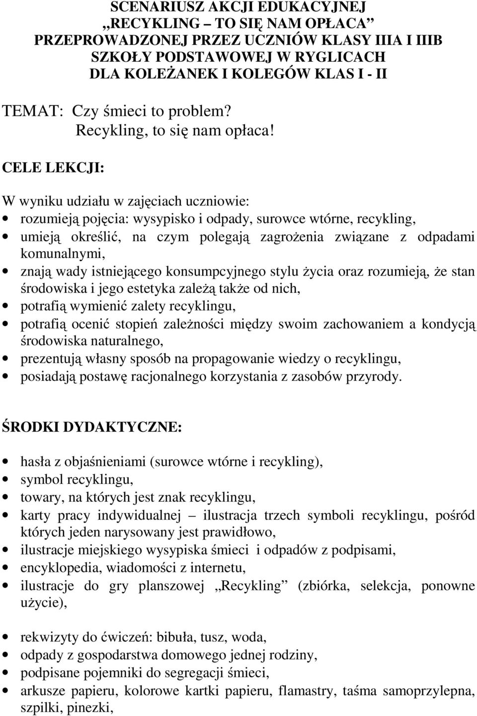 CELE LEKCJI: W wyniku udziału w zajęciach uczniowie: rozumieją pojęcia: wysypisko i odpady, surowce wtórne, recykling, umieją określić, na czym polegają zagrożenia związane z odpadami komunalnymi,