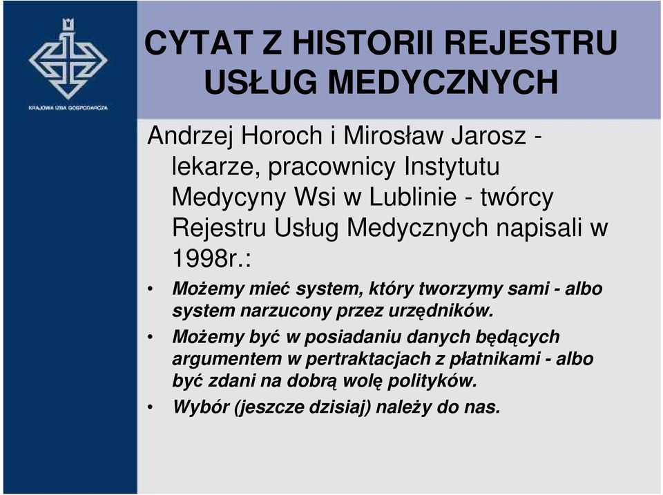 : MoŜemy mieć system, który tworzymy sami - albo system narzucony przez urzędników.