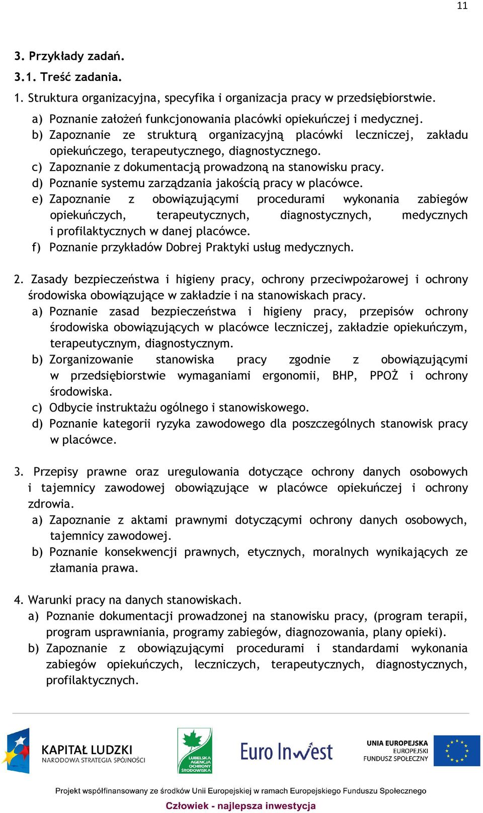 d) Poznanie systemu zarządzania jakością pracy w placówce.