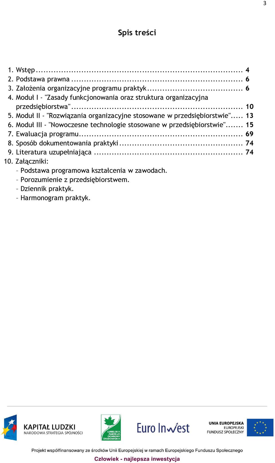 Moduł II - "Rozwiązania organizacyjne stosowane w przedsiębiorstwie"... 13 6. Moduł III - "Nowoczesne technologie stosowane w przedsiębiorstwie".