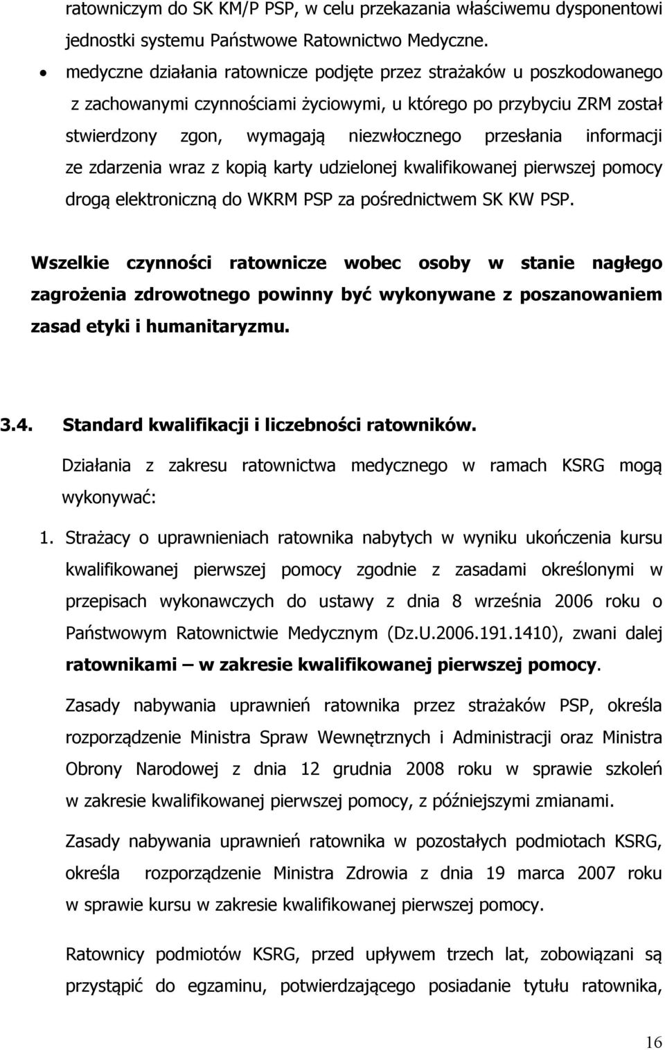 informacji ze zdarzenia wraz z kopią karty udzielonej kwalifikowanej pierwszej pomocy drogą elektroniczną do WKRM PSP za pośrednictwem SK KW PSP.