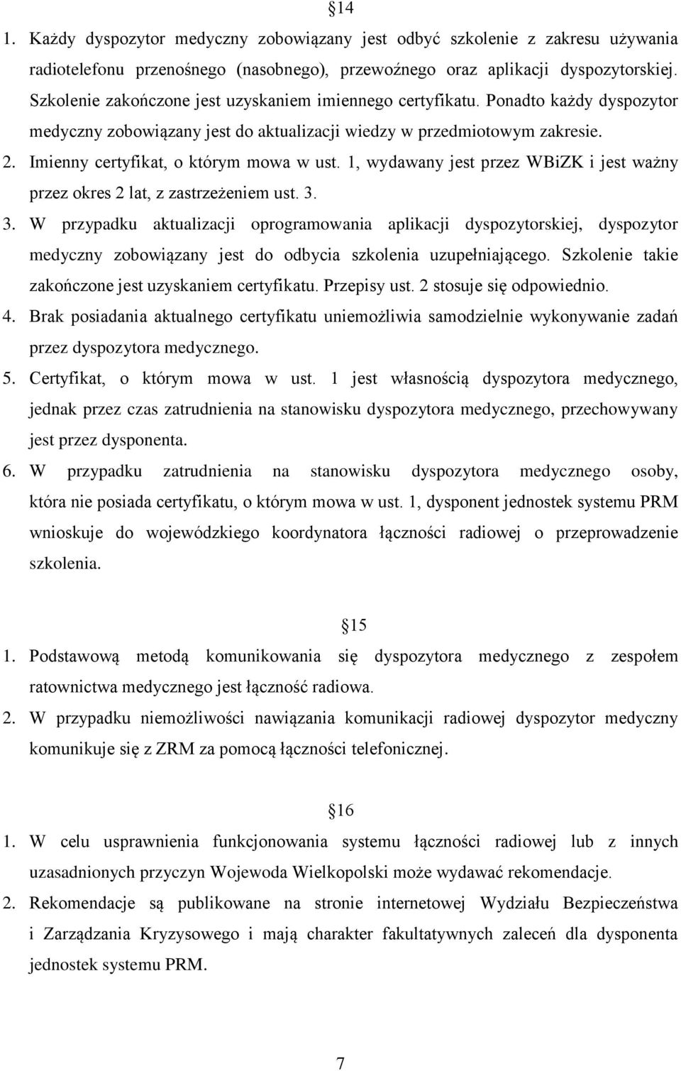 Imienny certyfikat, o którym mowa w ust. 1, wydawany jest przez WBiZK i jest ważny przez okres 2 lat, z zastrzeżeniem ust. 3.