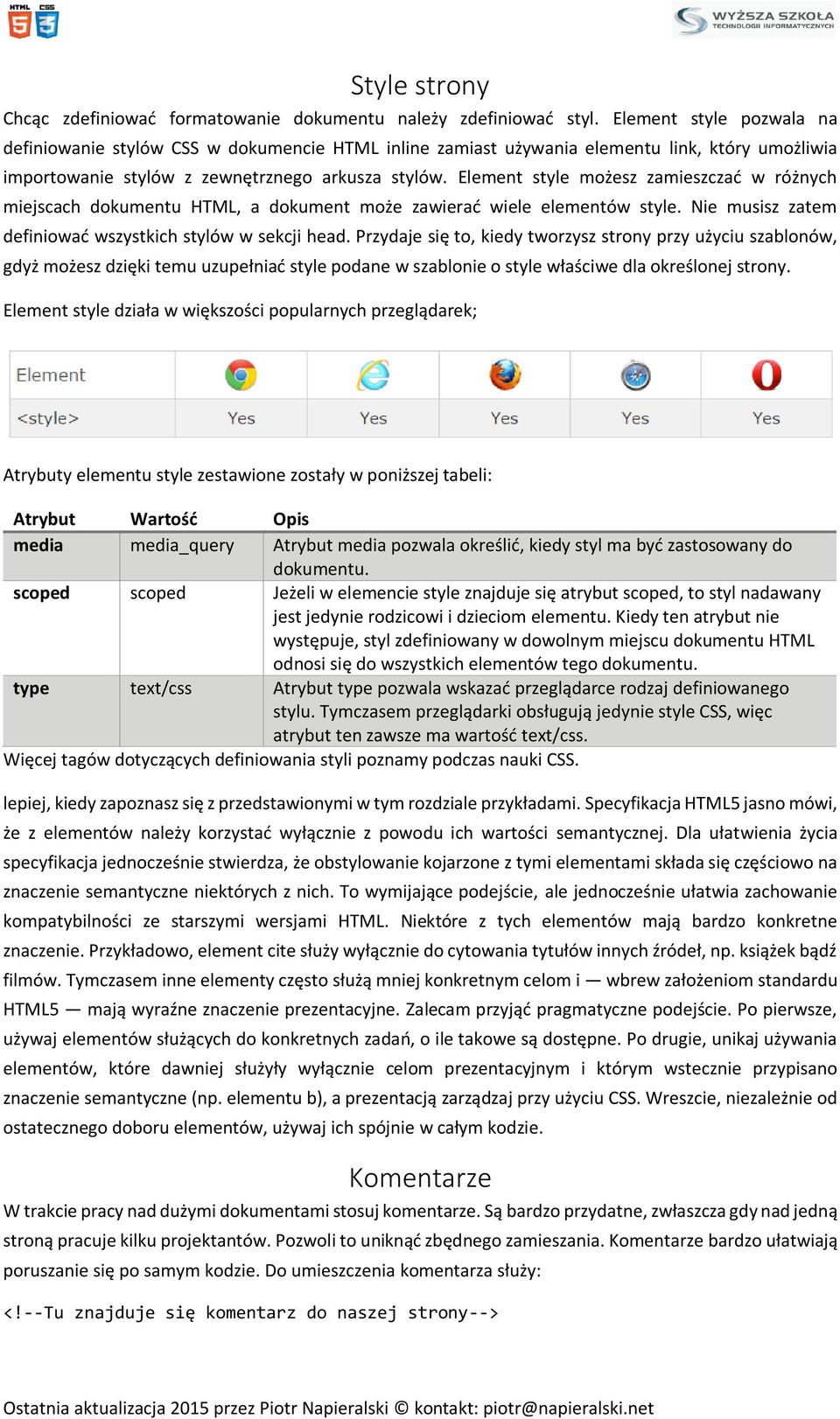 Element style możesz zamieszczać w różnych miejscach dokumentu HTML, a dokument może zawierać wiele elementów style. Nie musisz zatem definiować wszystkich stylów w sekcji head.