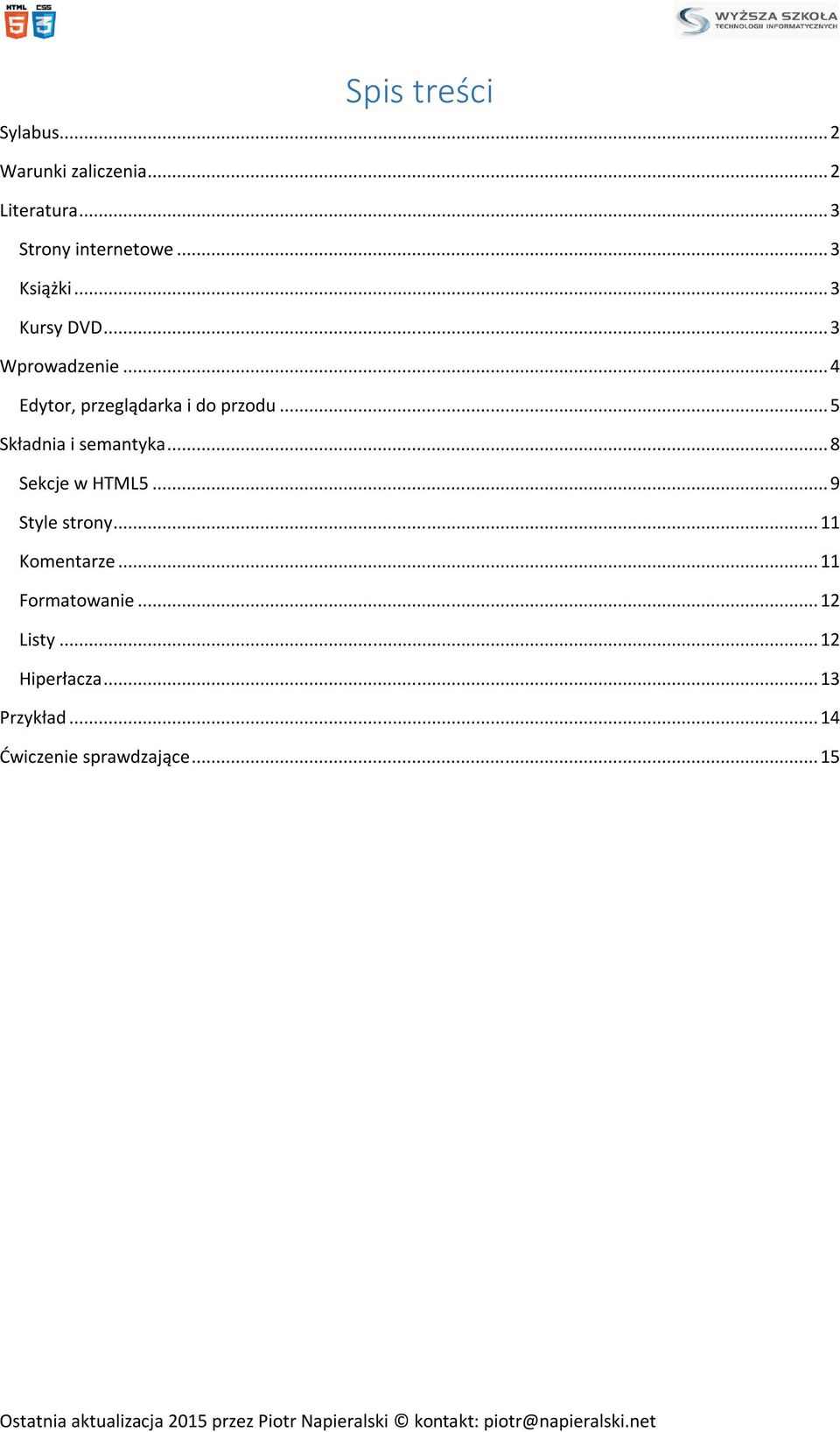 .. 8 Sekcje w HTML5... 9 Style strony... 11 Komentarze... 11 Formatowanie... 12 Listy... 12 Hiperłacza.
