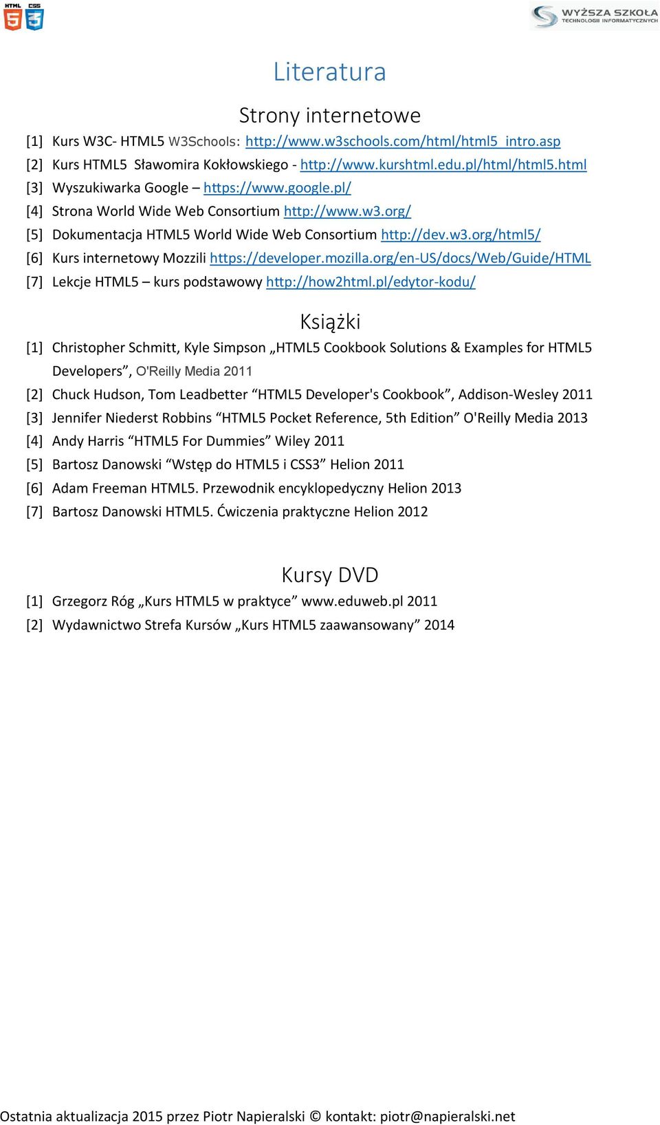 mozilla.org/en-us/docs/web/guide/html [7] Lekcje HTML5 kurs podstawowy http://how2html.