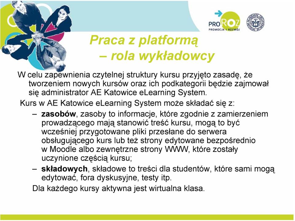 Kurs w AE Katowice elearning System może składać się z: zasobów, zasoby to informacje, które zgodnie z zamierzeniem prowadzącego mają stanowić treść kursu, mogą to być wcześniej