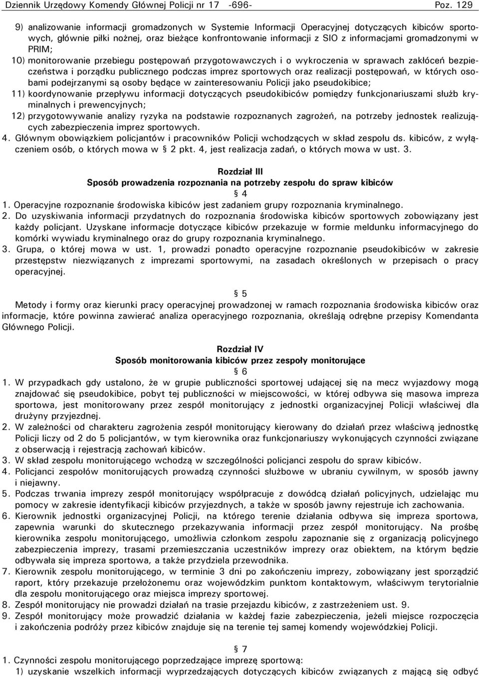 gromadzonymi w PRIM; 10) monitorowanie przebiegu postępowań przygotowawczych i o wykroczenia w sprawach zakłóceń bezpieczeństwa i porządku publicznego podczas imprez sportowych oraz realizacji