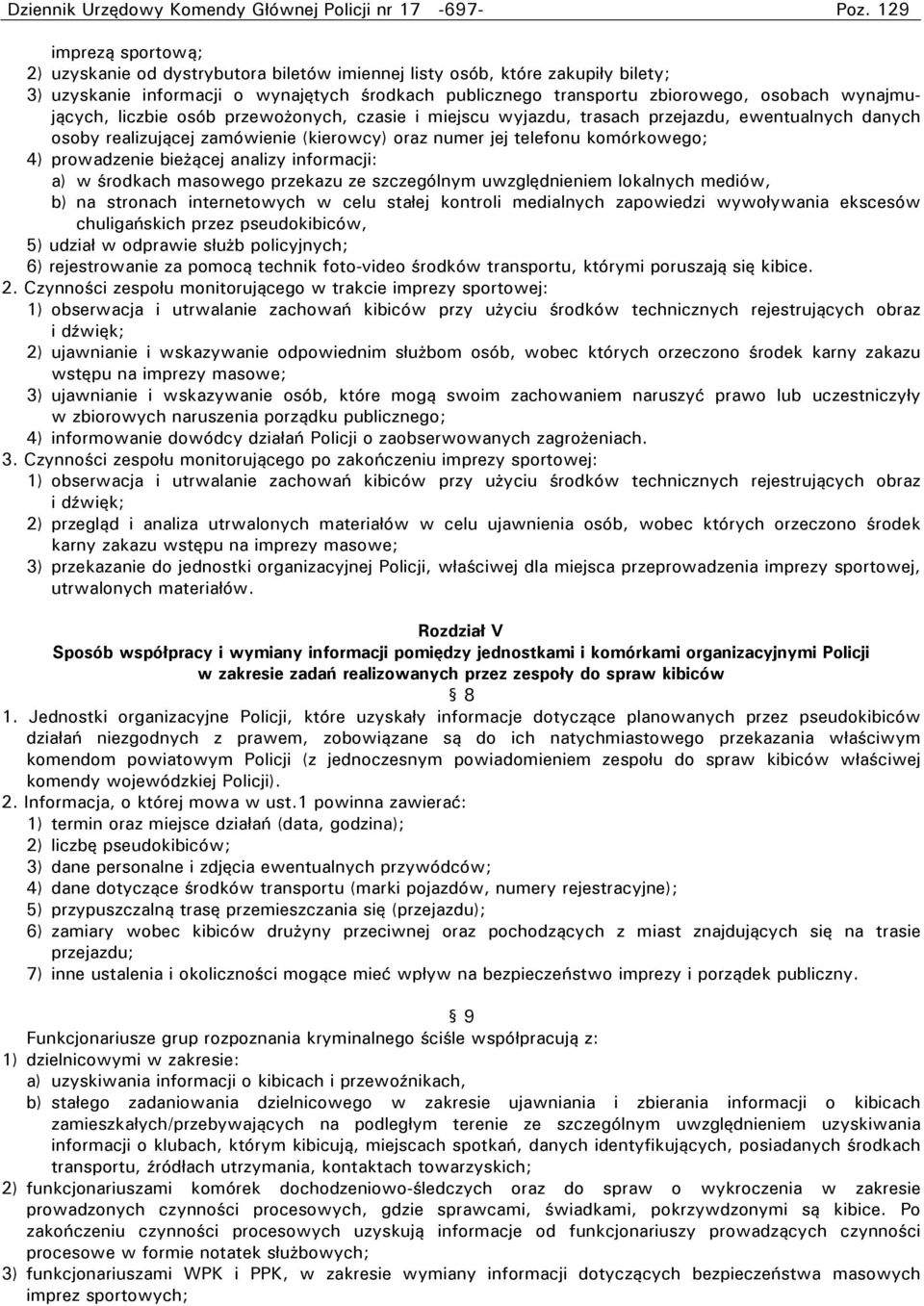 wynajmujących, liczbie osób przewożonych, czasie i miejscu wyjazdu, trasach przejazdu, ewentualnych danych osoby realizującej zamówienie (kierowcy) oraz numer jej telefonu komórkowego; 4) prowadzenie