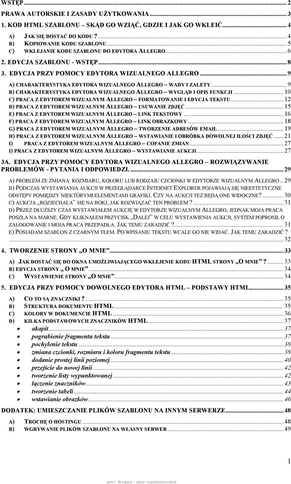 .. 9 B) CHARAKTERYSTYKA EDYTORA WIZUALNEGO ALLEGRO WYGLĄD I OPIS FUNKCJI... 10 C) PRACA Z EDYTOREM WIZUALNYM ALLEGRO FORMATOWANIE I EDYCJA TEKSTU.