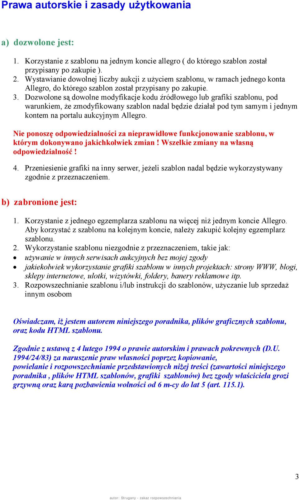 Dozwolone są dowolne modyfikacje kodu źródłowego lub grafiki szablonu, pod warunkiem, że zmodyfikowany szablon nadal będzie działał pod tym samym i jednym kontem na portalu aukcyjnym Allegro.