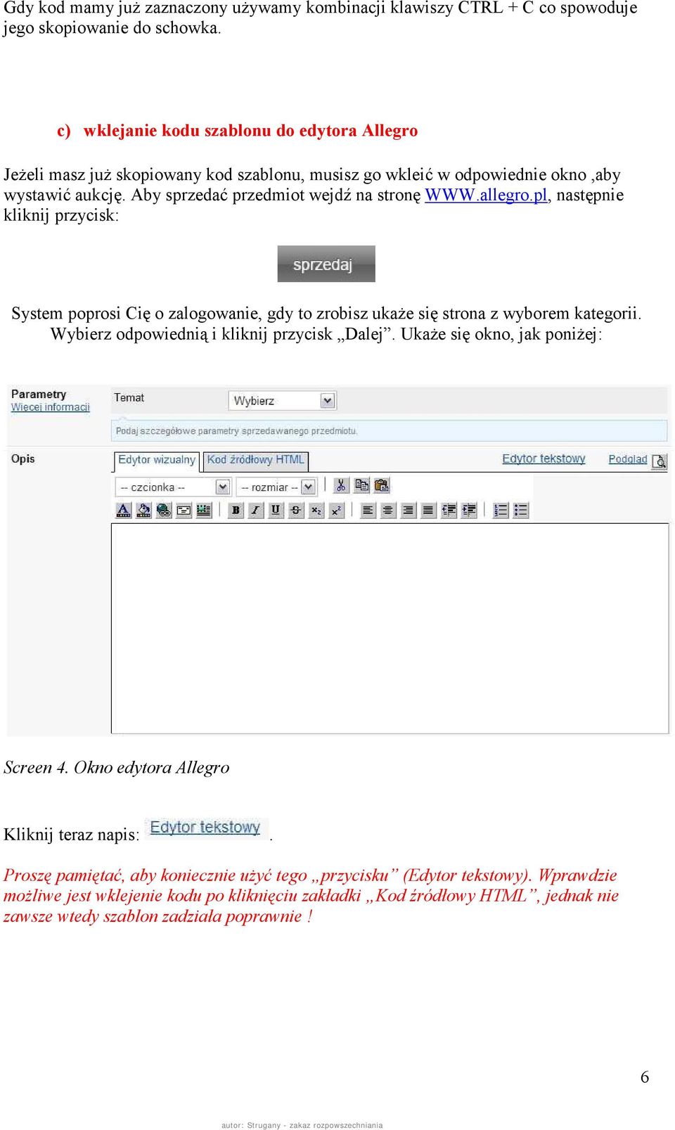 allegro.pl, następnie kliknij przycisk: System poprosi Cię o zalogowanie, gdy to zrobisz ukaże się strona z wyborem kategorii. Wybierz odpowiednią i kliknij przycisk Dalej.