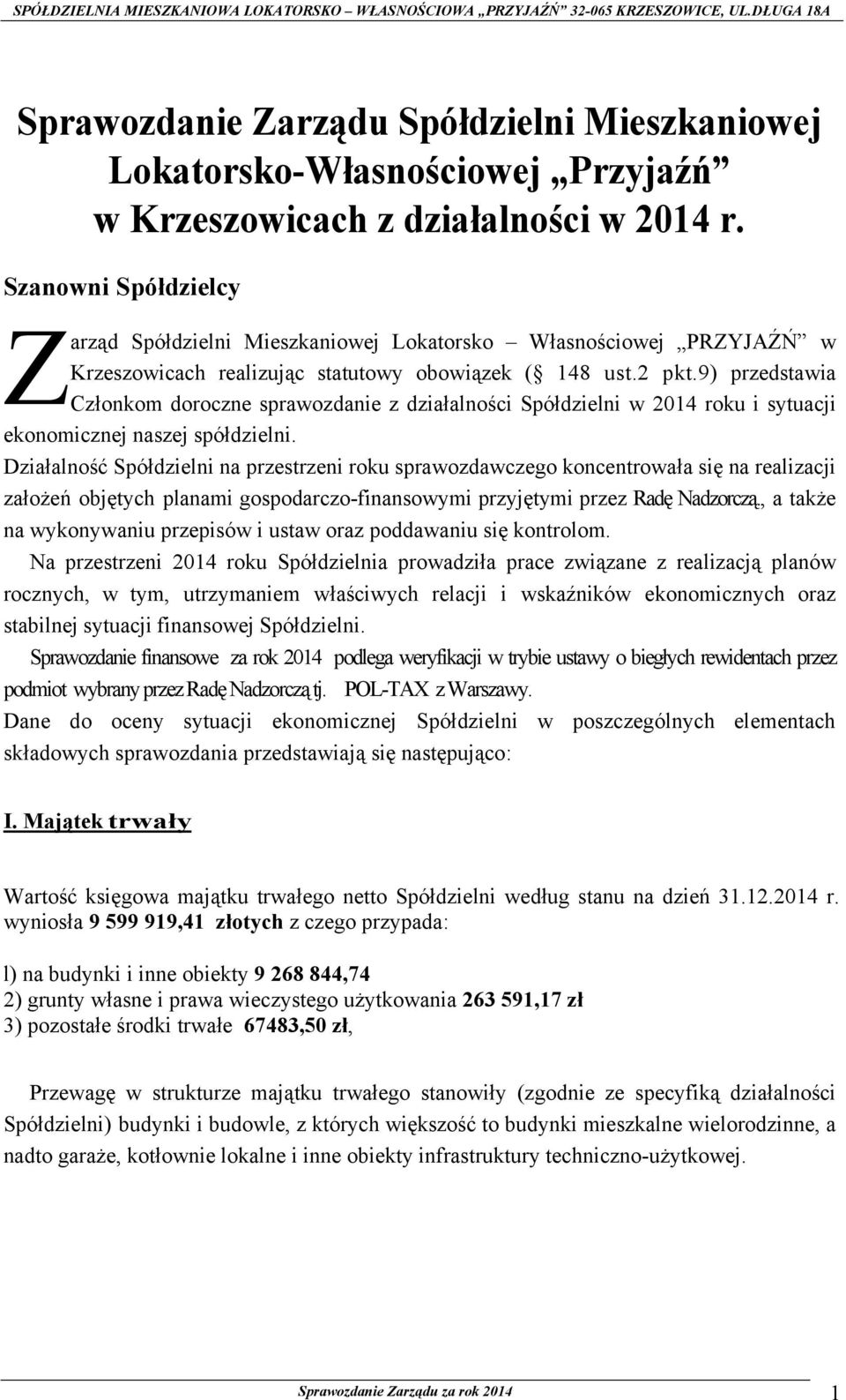 9) przedstawia Członkom doroczne sprawozdanie z działalności Spółdzielni w 2014 roku i sytuacji ekonomicznej naszej spółdzielni.