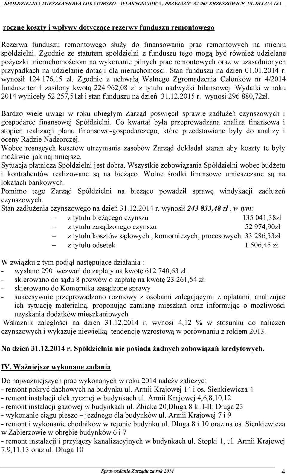 nieruchomości. Stan funduszu na dzień 01.01.2014 r. wynosił 124 176,15 zł.