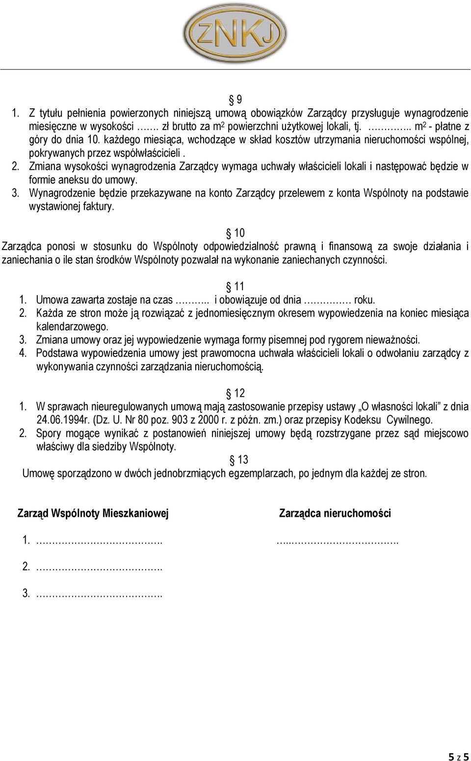 3. Wynagrodzenie będzie przekazywane na konto Zarządcy przelewem z konta Wspólnoty na podstawie wystawionej faktury.