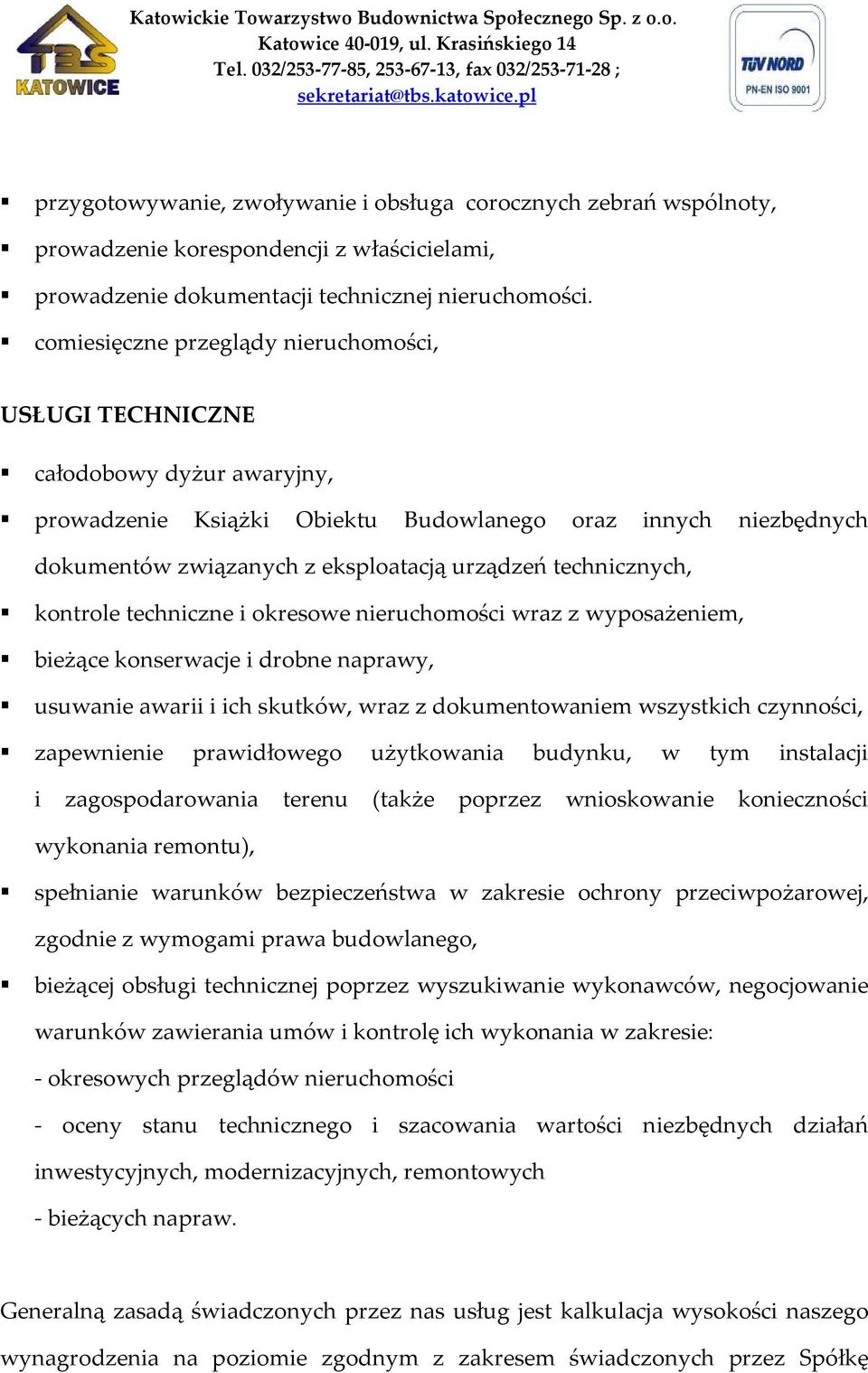 technicznych, kontrole techniczne i okresowe nieruchomości wraz z wyposażeniem, bieżące konserwacje i drobne naprawy, usuwanie awarii i ich skutków, wraz z dokumentowaniem wszystkich czynności,