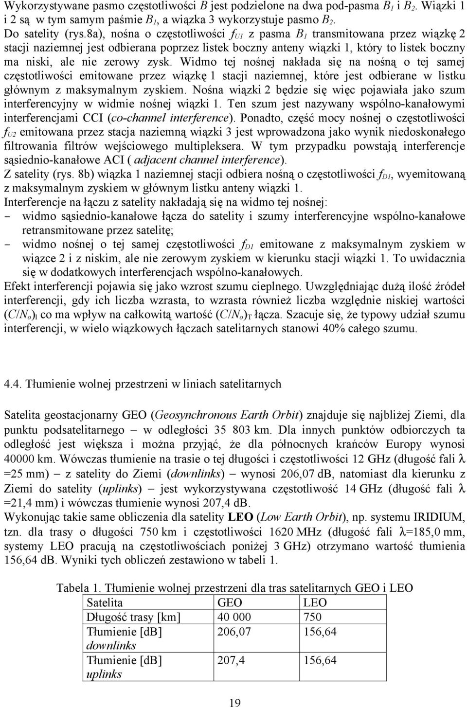 Widmo tej nośnej nakłada się na nośną o tej samej częstotliwości emitowane przez wiązkę 1 stacji naziemnej, które jest odbierane w listku głównym z maksymalnym zyskiem.