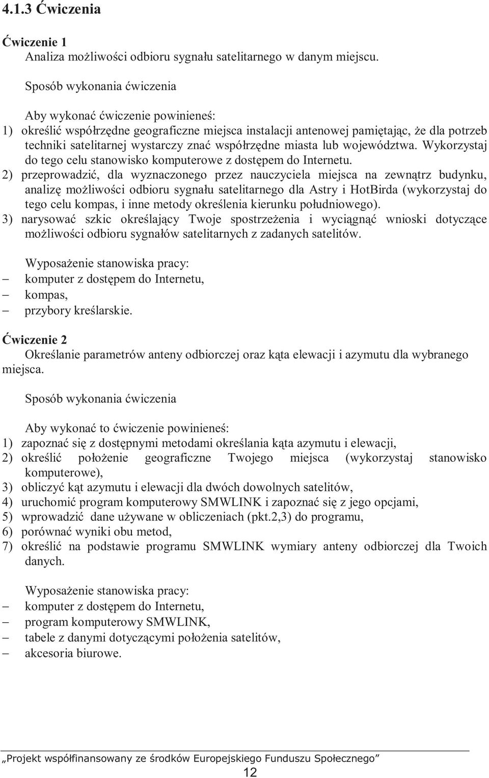 współrzędne miasta lub województwa. Wykorzystaj do tego celu stanowisko komputerowe z dostępem do Internetu.