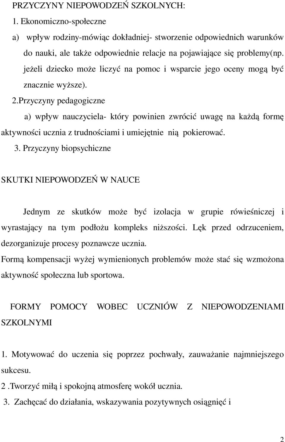 Przyczyny pedagogiczne a) wpływ nauczyciela który powinien zwrócić uwagę na każdą formę aktywności ucznia z trudnościami i umiejętnie nią pokierować. 3.