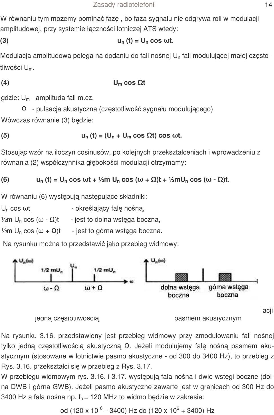 totliwoci U m. (4) U m cos t gdzie: U m - amplituda fali m.cz. - pulsacja akustyczna (czstotliwo sygnału modulujcego) Wówczas równanie (3) bdzie: (5) u n (t) = (U n + U m cos t) cos t.