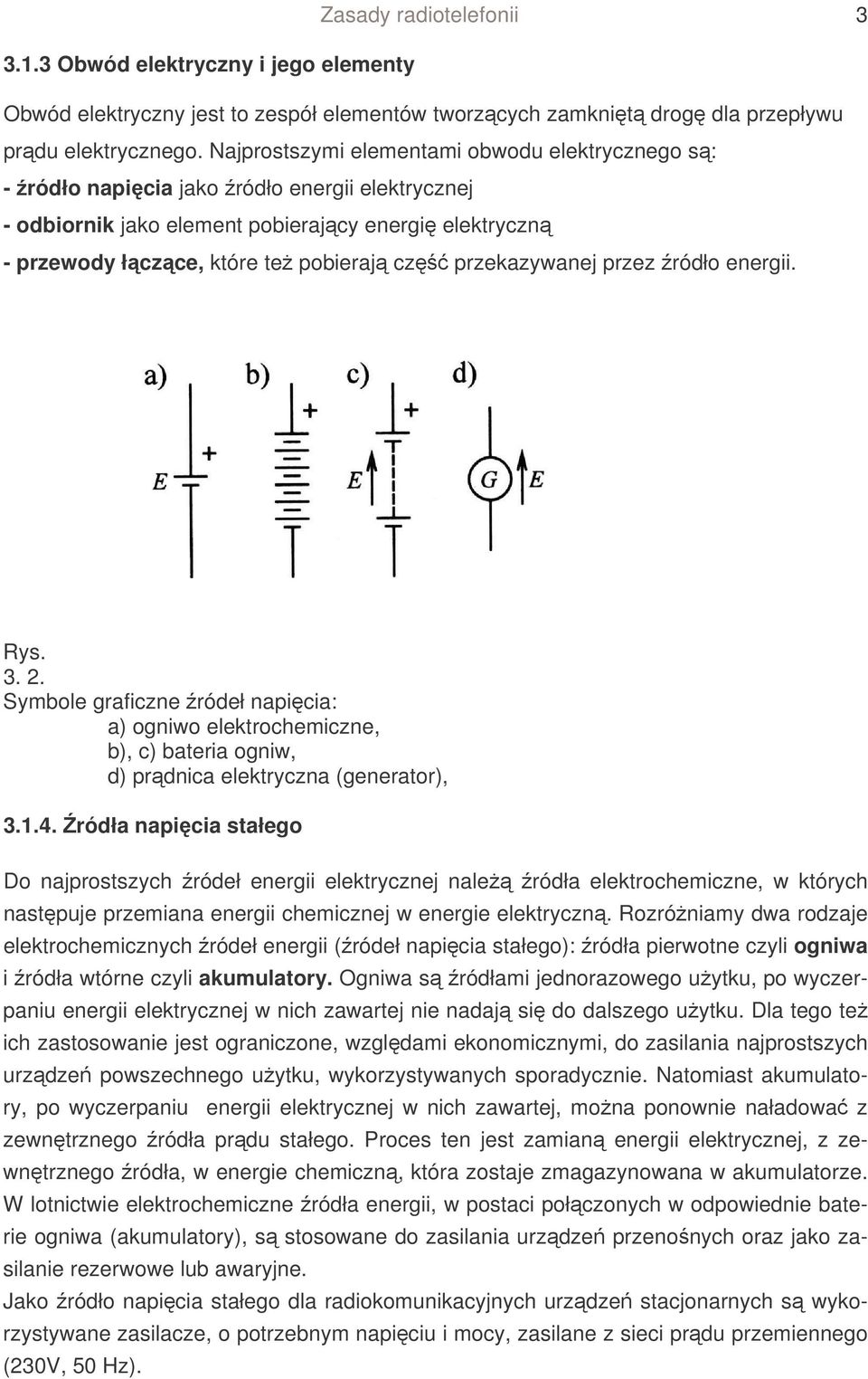 przekazywanej przez ródło energii. Rys. 3. 2. Symbole graficzne ródełnapicia: a) ogniwo elektrochemiczne, b), c) bateria ogniw, d) prdnica elektryczna (generator), 3.1.4.