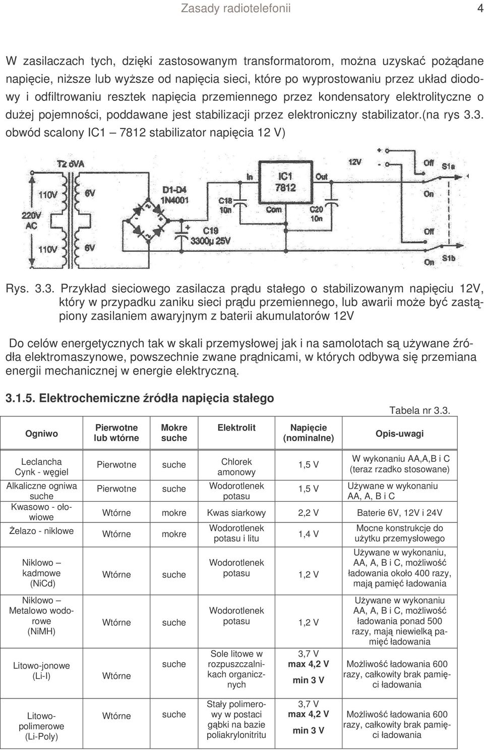 3. obwód scalony IC1 7812 stabilizator napicia 12 V) Rys. 3.3. Przykład sieciowego zasilacza prdu stałego o stabilizowanym napiciu 12V, który w przypadku zaniku sieci prdu przemiennego, lub awarii