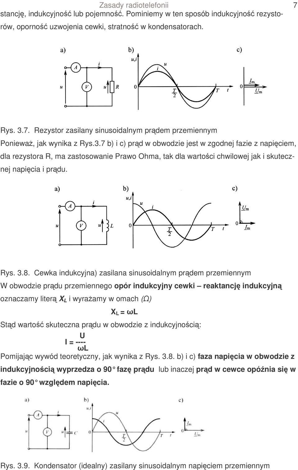 Cewka indukcyjna) zasilana sinusoidalnym prdem przemiennym W obwodzie prdu przemiennego opór indukcyjny cewki reaktancj indukcyjn oznaczamy liter X L i wyraamy w omach () X L = L Std warto skuteczna