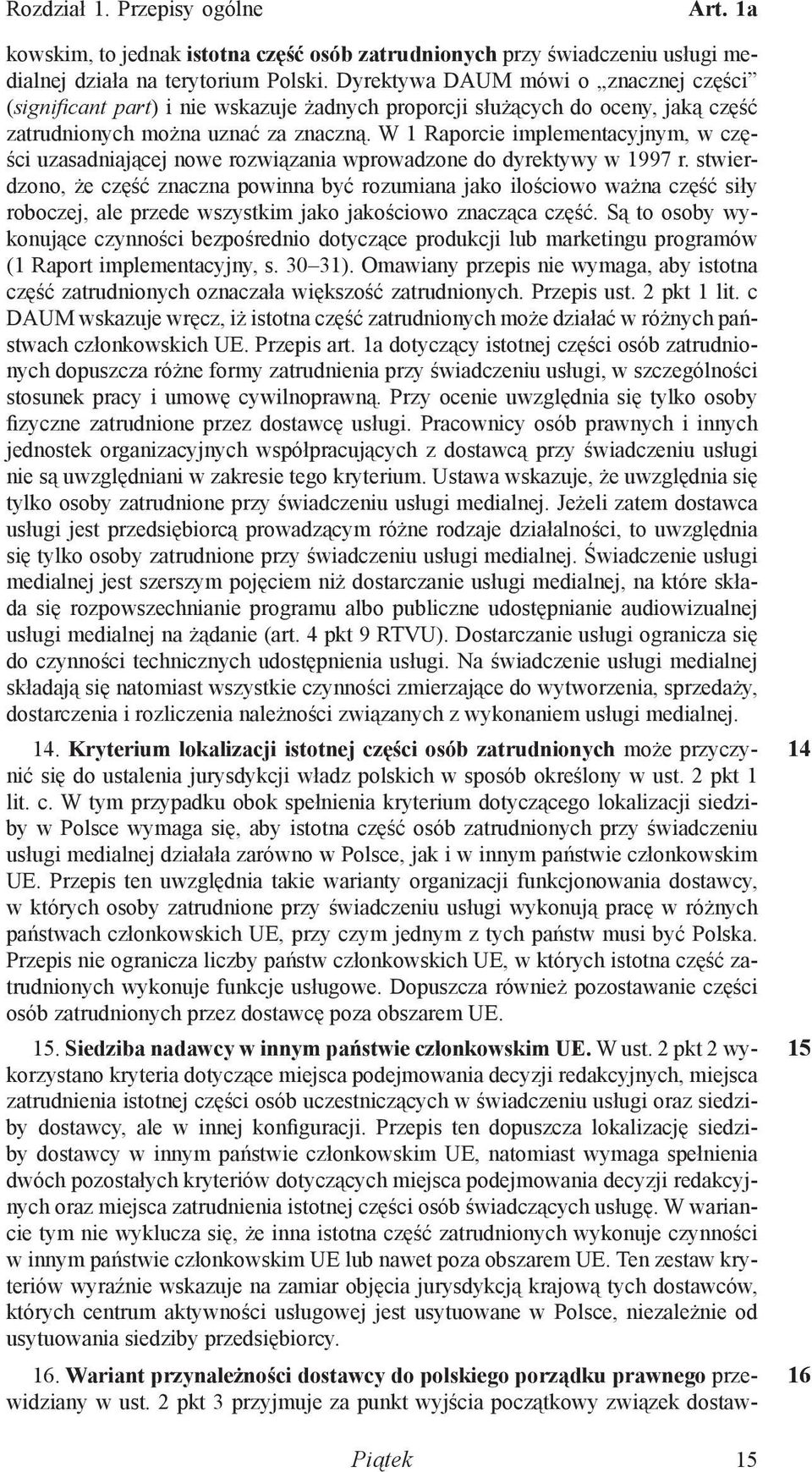 W 1 Raporcie implementacyjnym, w części uzasadniającej nowe rozwiązania wprowadzone do dyrektywy w 1997 r.