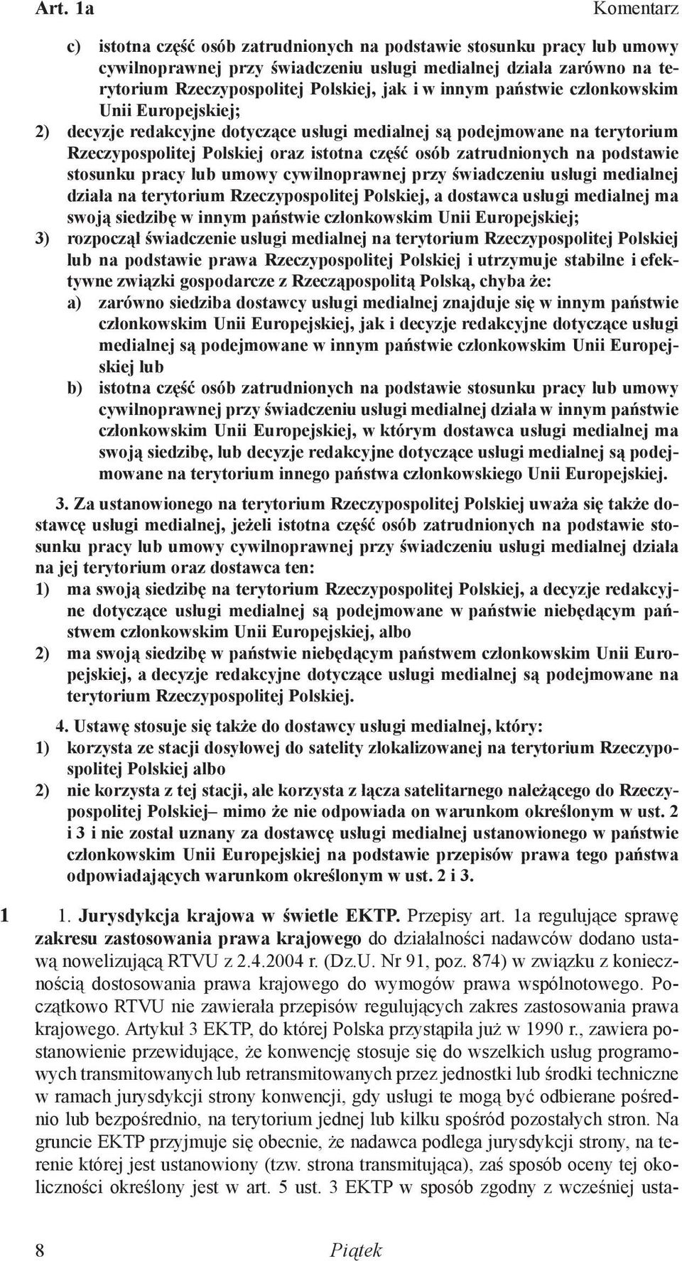 podstawie stosunku pracy lub umowy cywilnoprawnej przy świadczeniu usługi medialnej działa na terytorium Rzeczypospolitej Polskiej, a dostawca usługi medialnej ma swoją siedzibę w innym państwie