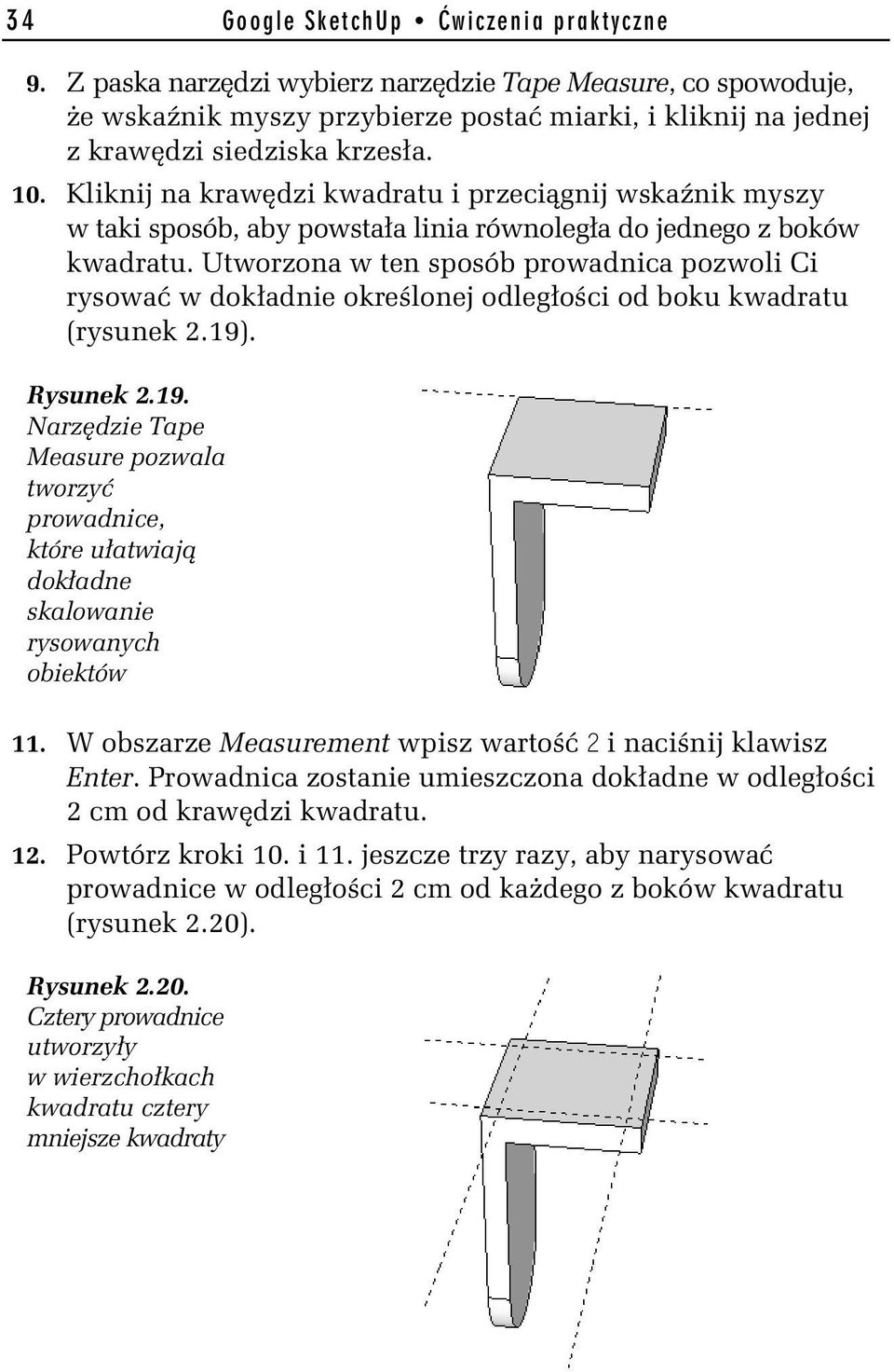 Utworzona w ten sposób prowadnica pozwoli Ci rysowa w dok adnie okre lonej odleg o ci od boku kwadratu (rysunek 2.19)