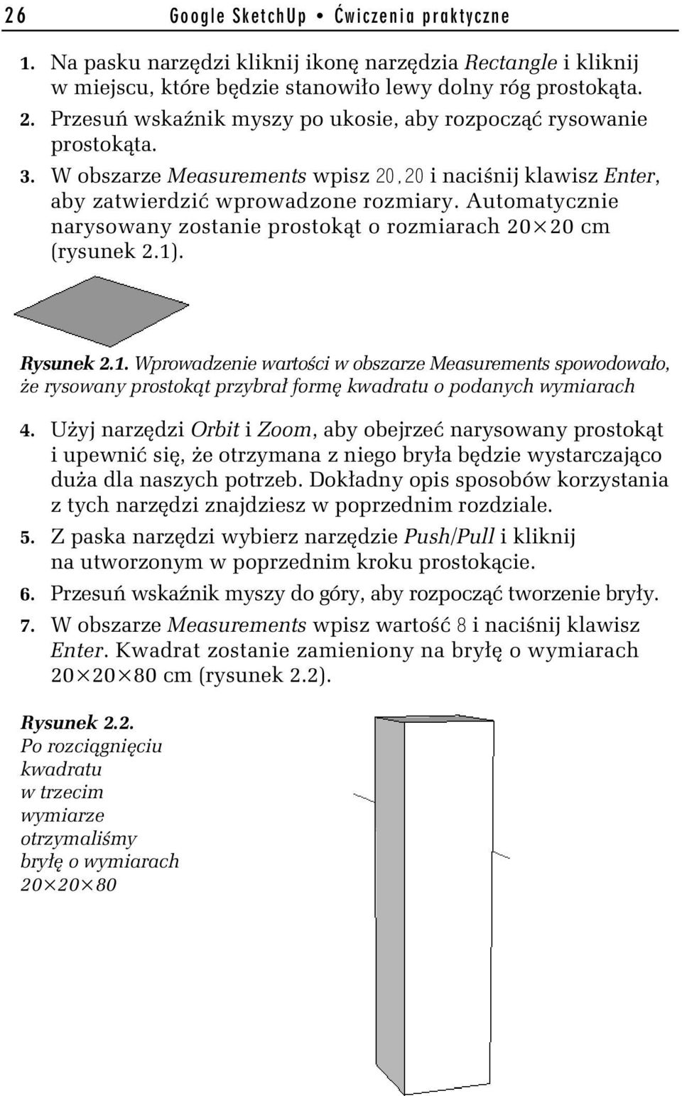 Automatycznie narysowany zostanie prostok t o rozmiarach 20 20 cm (rysunek 2.1)