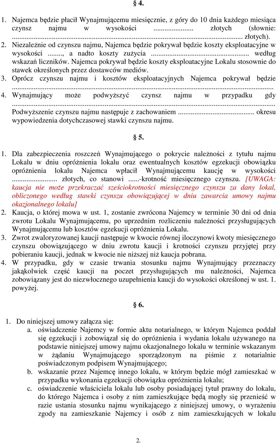 Najemca pokrywał będzie koszty eksploatacyjne Lokalu stosownie do stawek określonych przez dostawców mediów. 3. Oprócz czynszu najmu i kosztów eksploatacyjnych Najemca pokrywał będzie... 4.