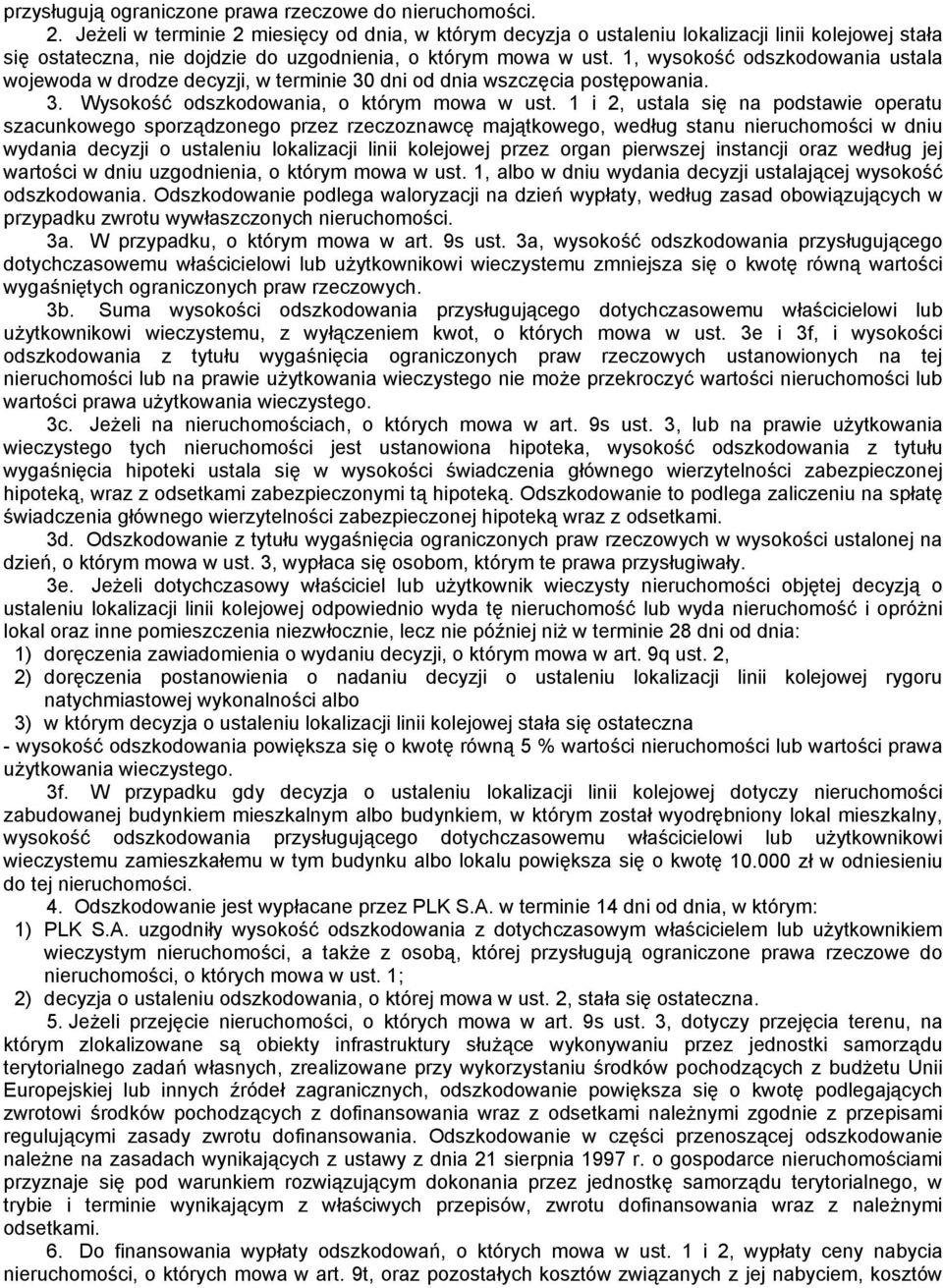 1, wysokość odszkodowania ustala wojewoda w drodze decyzji, w terminie 30 dni od dnia wszczęcia postępowania. 3. Wysokość odszkodowania, o którym mowa w ust.