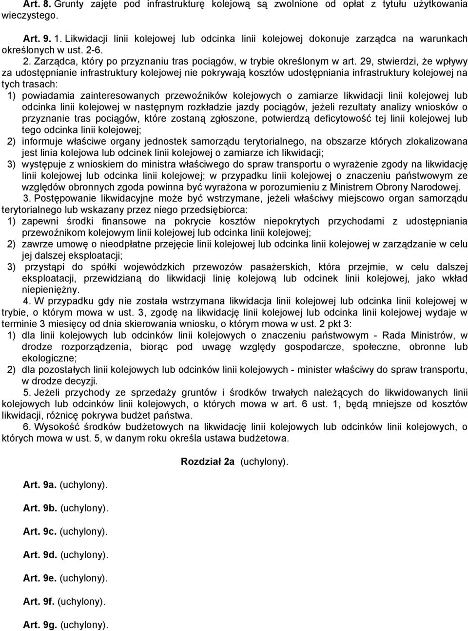 29, stwierdzi, że wpływy za udostępnianie infrastruktury kolejowej nie pokrywają kosztów udostępniania infrastruktury kolejowej na tych trasach: 1) powiadamia zainteresowanych przewoźników kolejowych