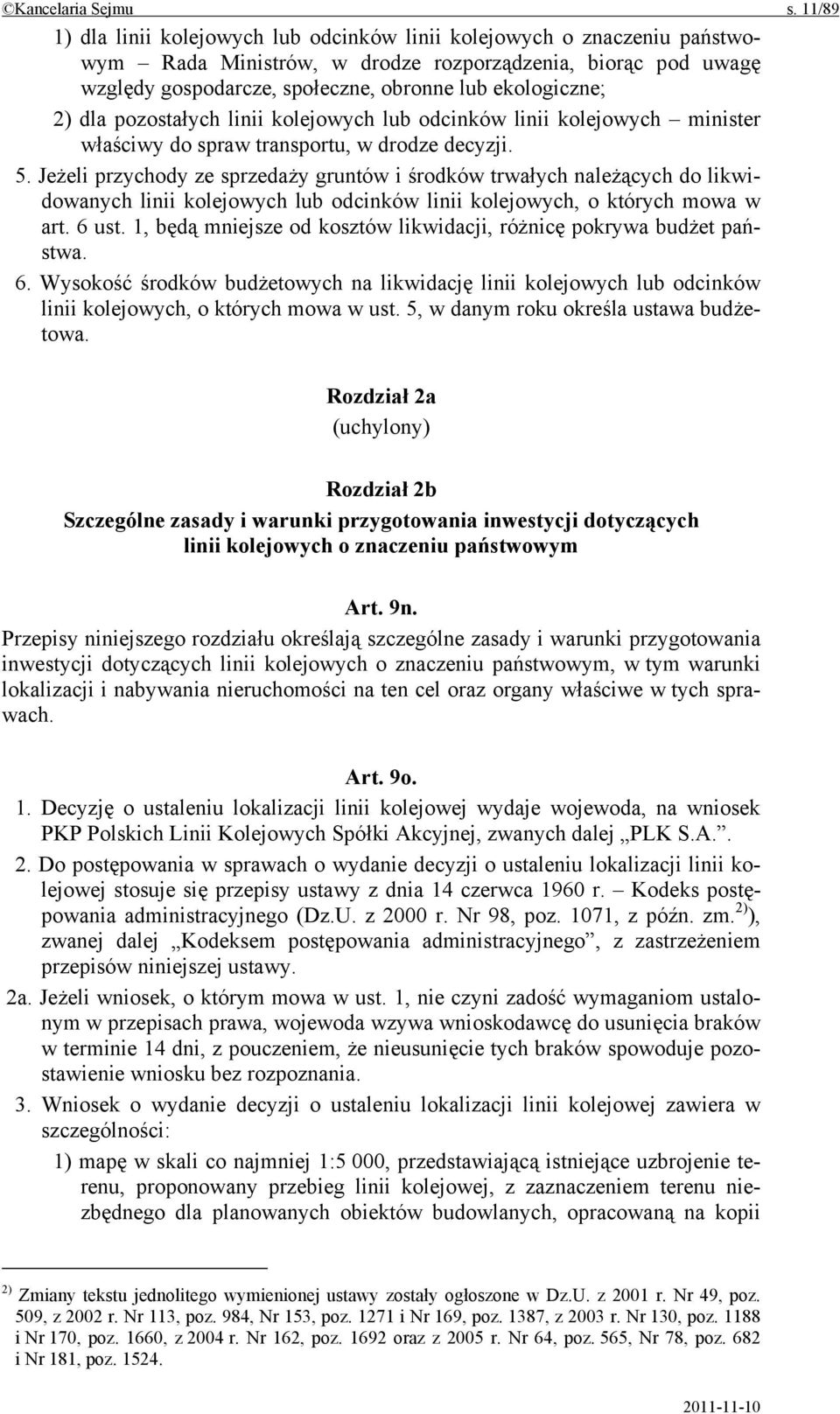 2) dla pozostałych linii kolejowych lub odcinków linii kolejowych minister właściwy do spraw transportu, w drodze decyzji. 5.