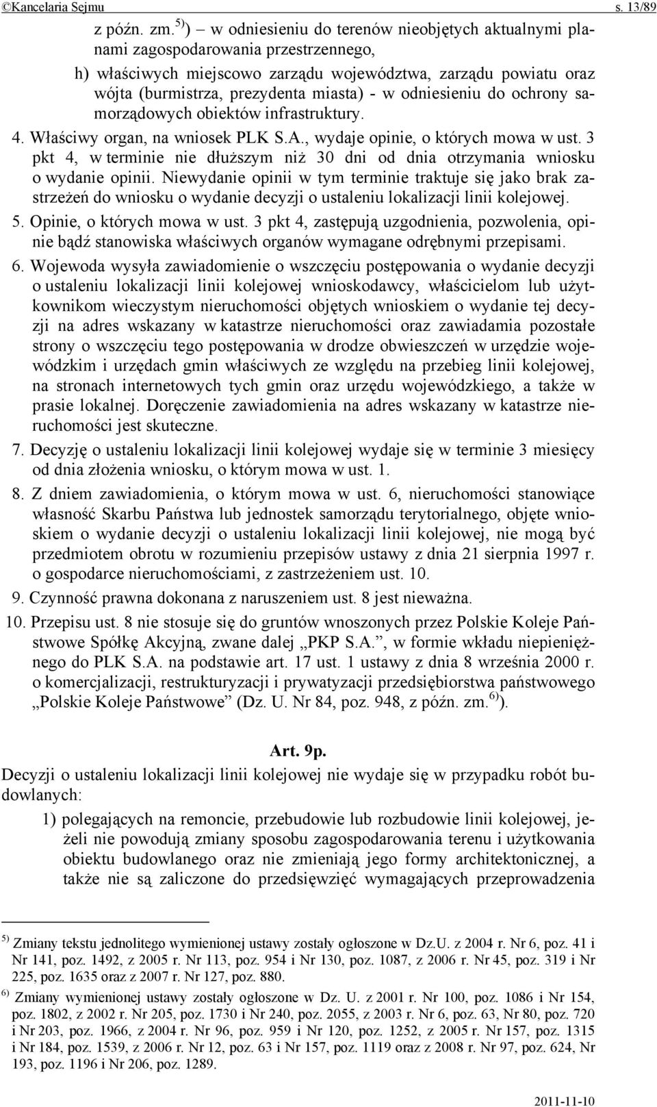 w odniesieniu do ochrony samorządowych obiektów infrastruktury. 4. Właściwy organ, na wniosek PLK S.A., wydaje opinie, o których mowa w ust.