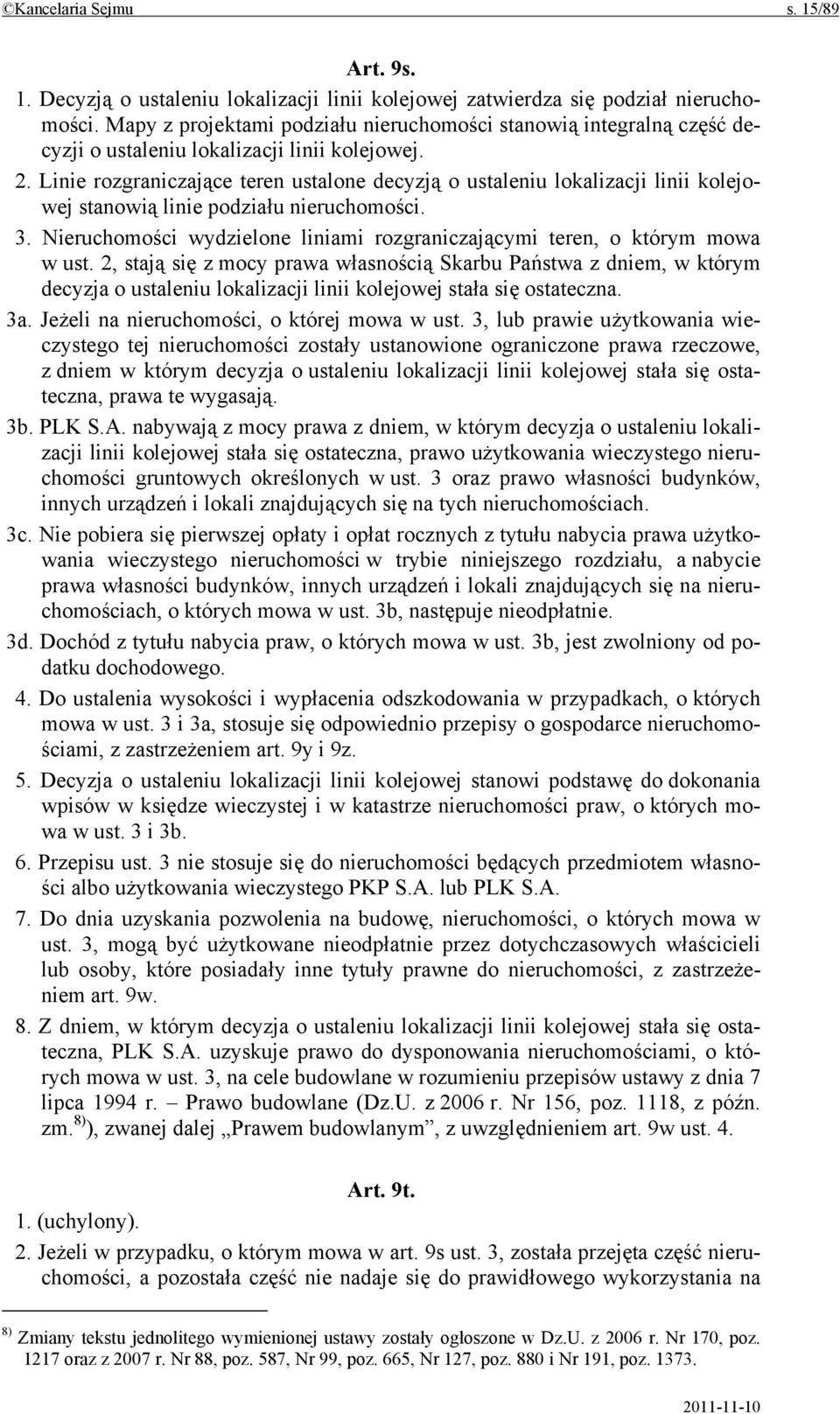 Linie rozgraniczające teren ustalone decyzją o ustaleniu lokalizacji linii kolejowej stanowią linie podziału nieruchomości. 3.