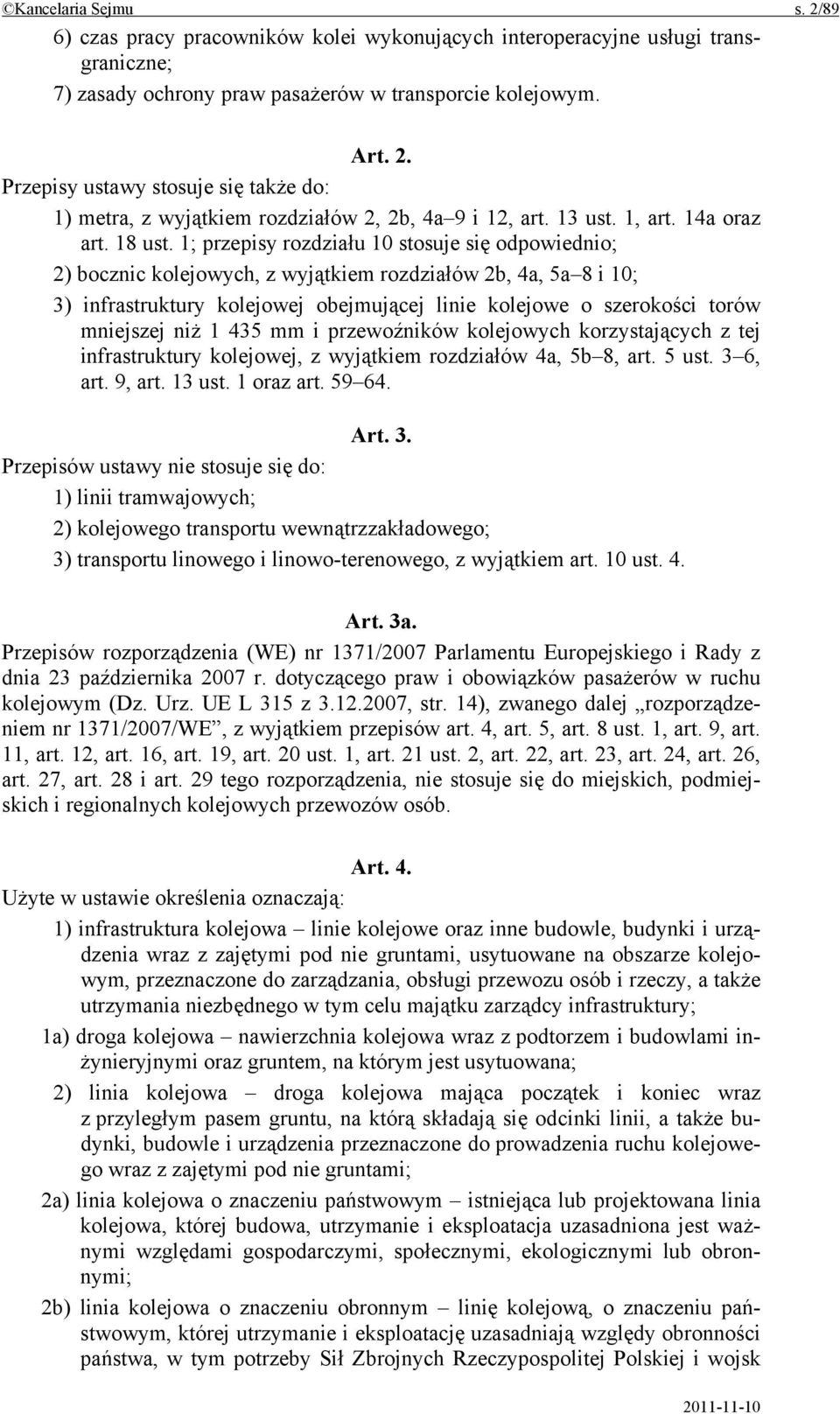 1; przepisy rozdziału 10 stosuje się odpowiednio; 2) bocznic kolejowych, z wyjątkiem rozdziałów 2b, 4a, 5a 8 i 10; 3) infrastruktury kolejowej obejmującej linie kolejowe o szerokości torów mniejszej