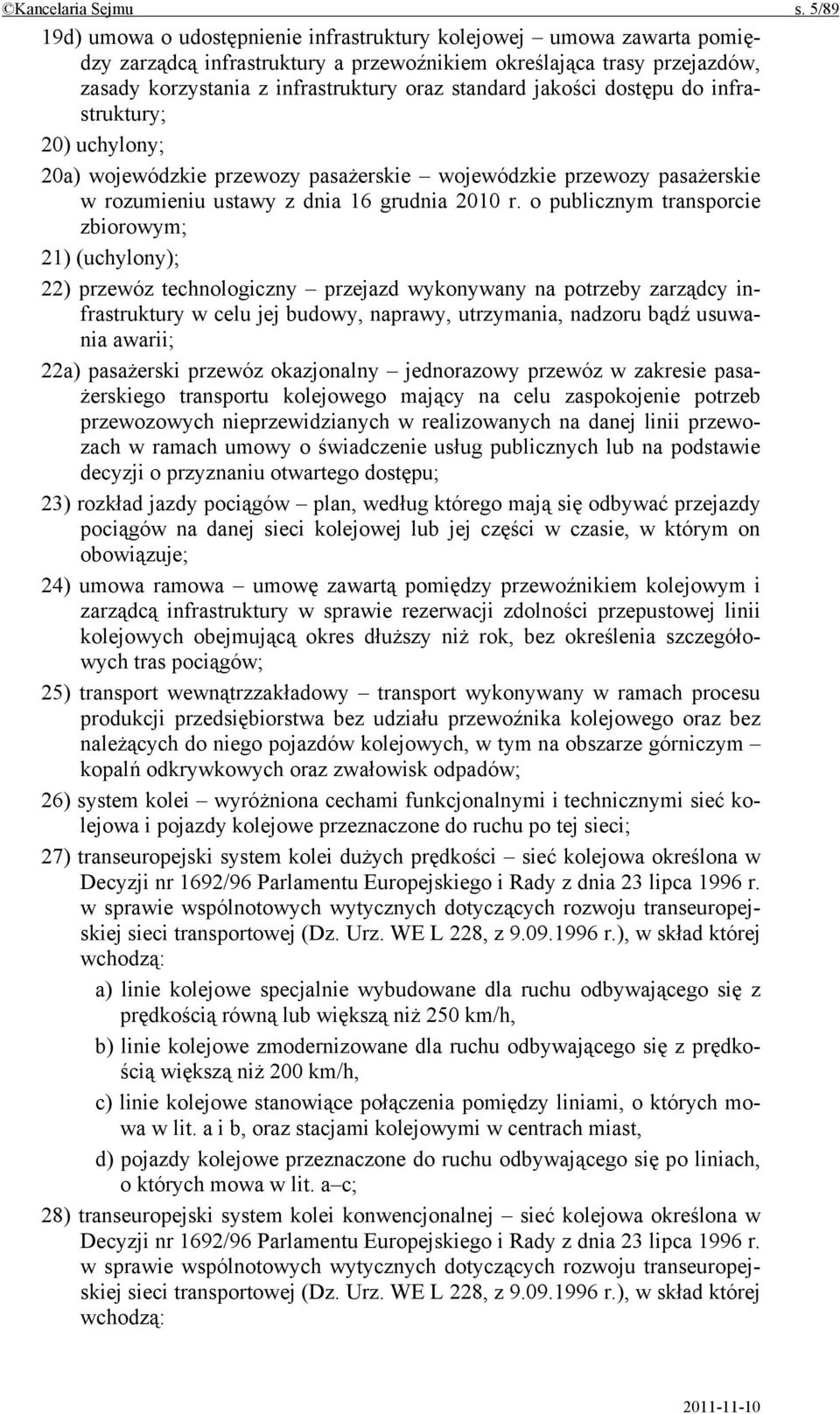 jakości dostępu do infrastruktury; 20) uchylony; 20a) wojewódzkie przewozy pasażerskie wojewódzkie przewozy pasażerskie w rozumieniu ustawy z dnia 16 grudnia 2010 r.
